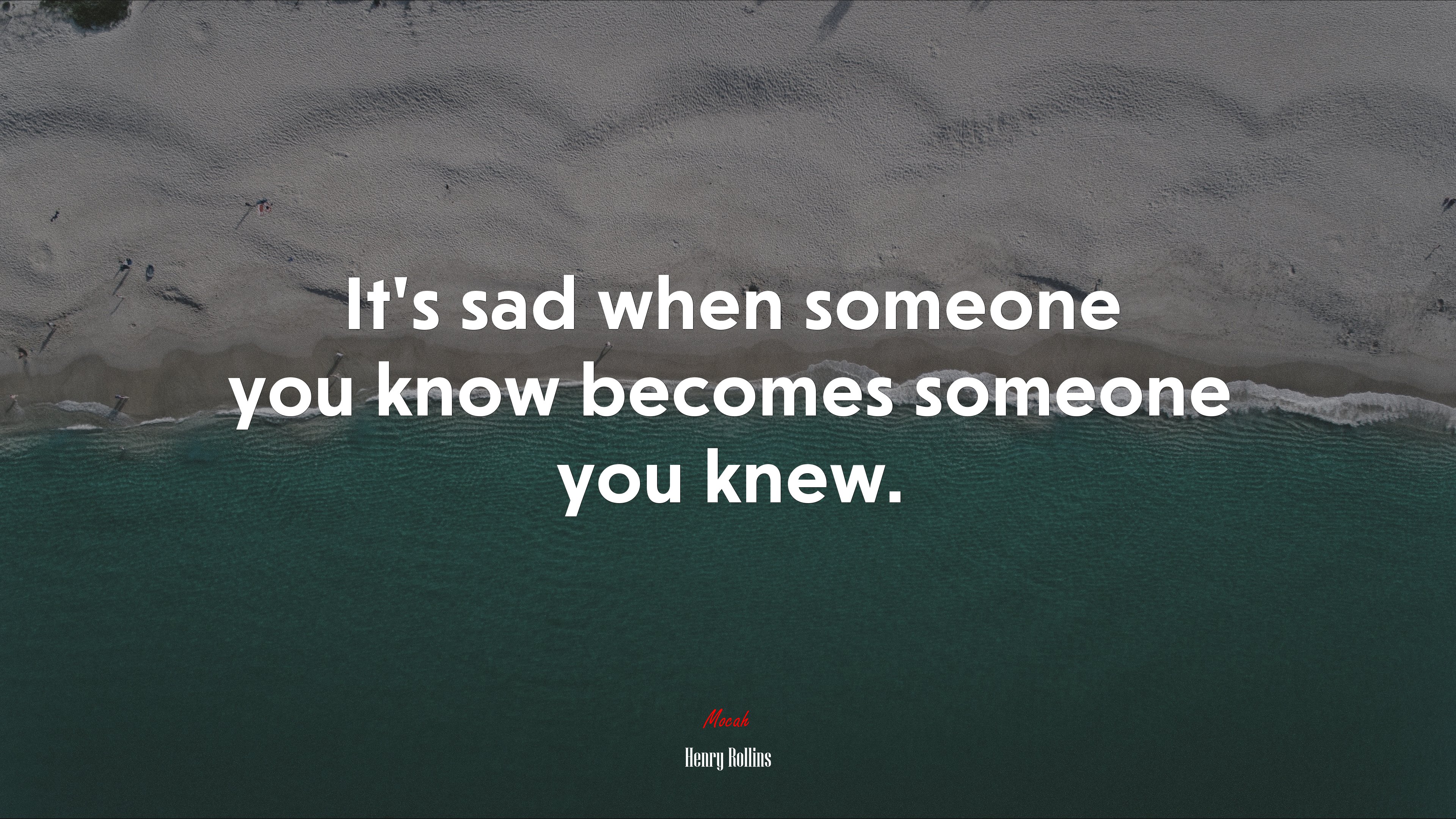 It’s sad when someone you know becomes someone you knew. | Henry Rollins quote HD Wallpaper