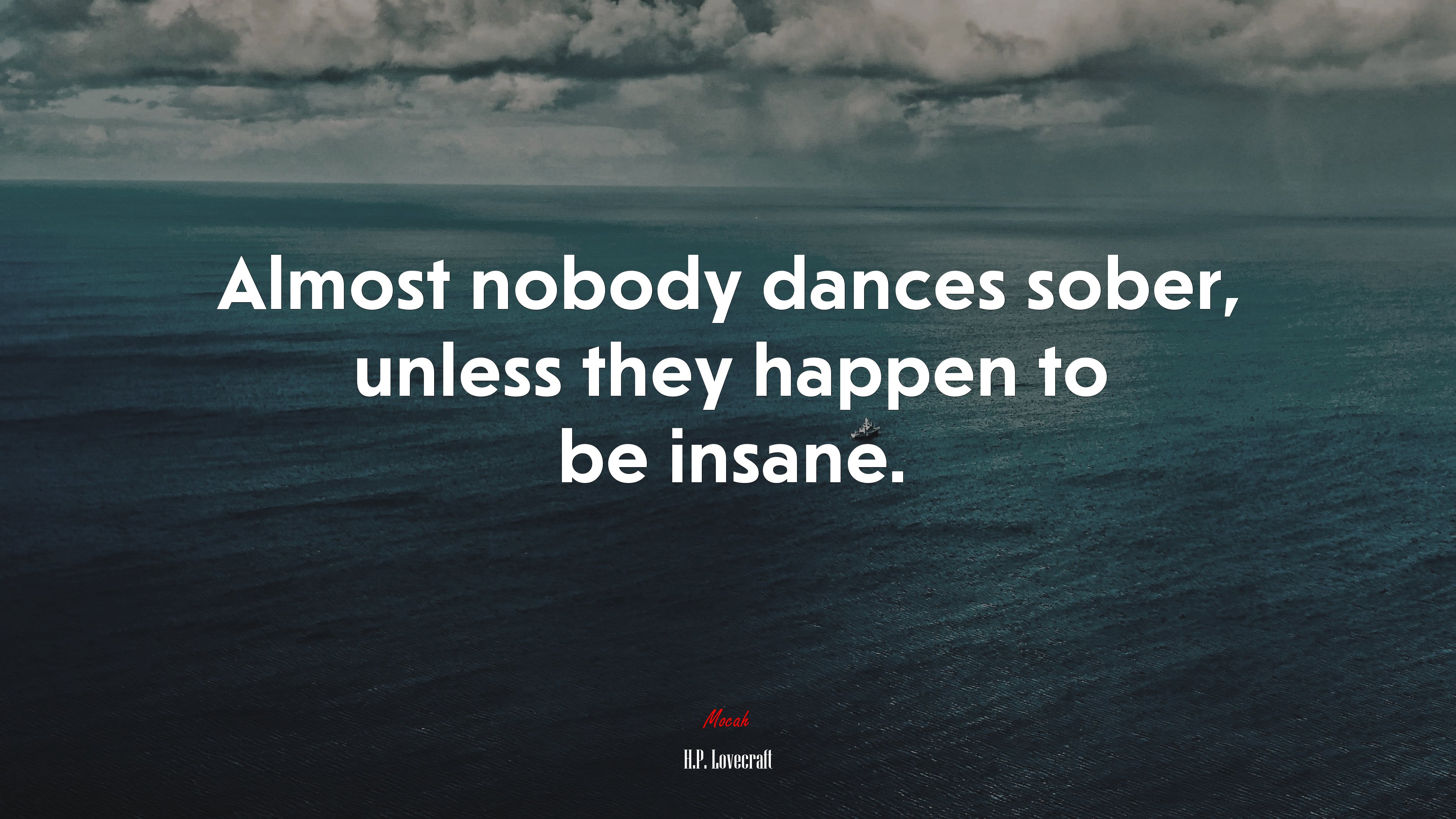 Almost nobody dances sober, unless they happen to be insane. | H.P. Lovecraft quote HD Wallpaper