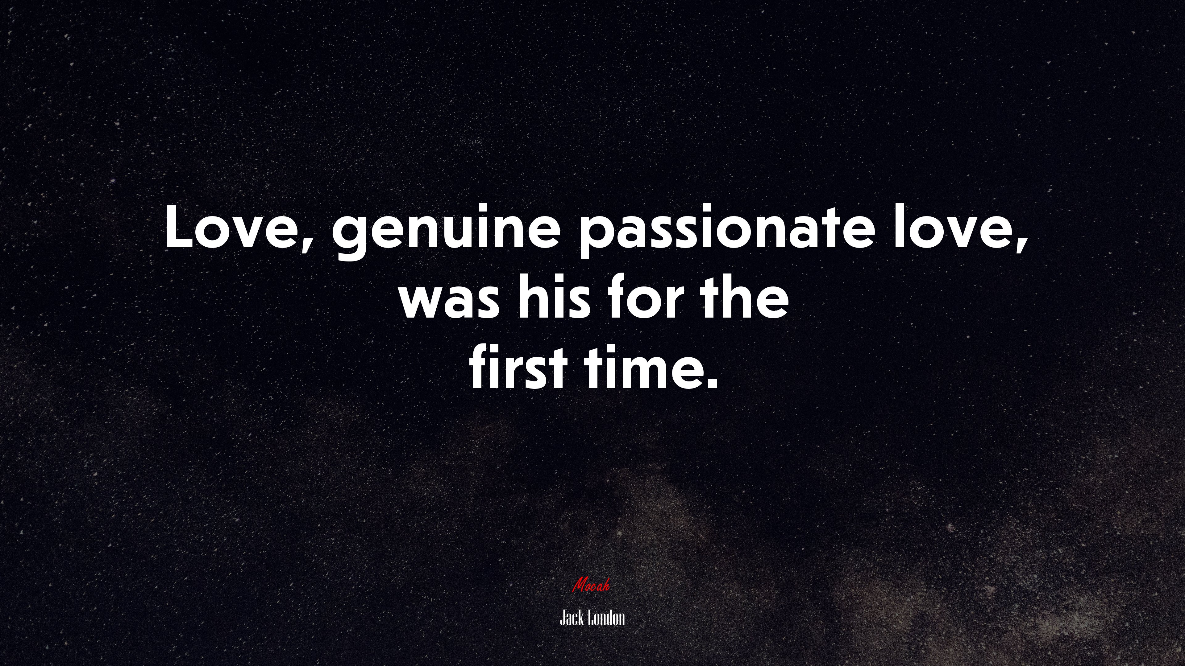 Love, genuine passionate love, was his for the first time. | Jack London quote HD Wallpaper