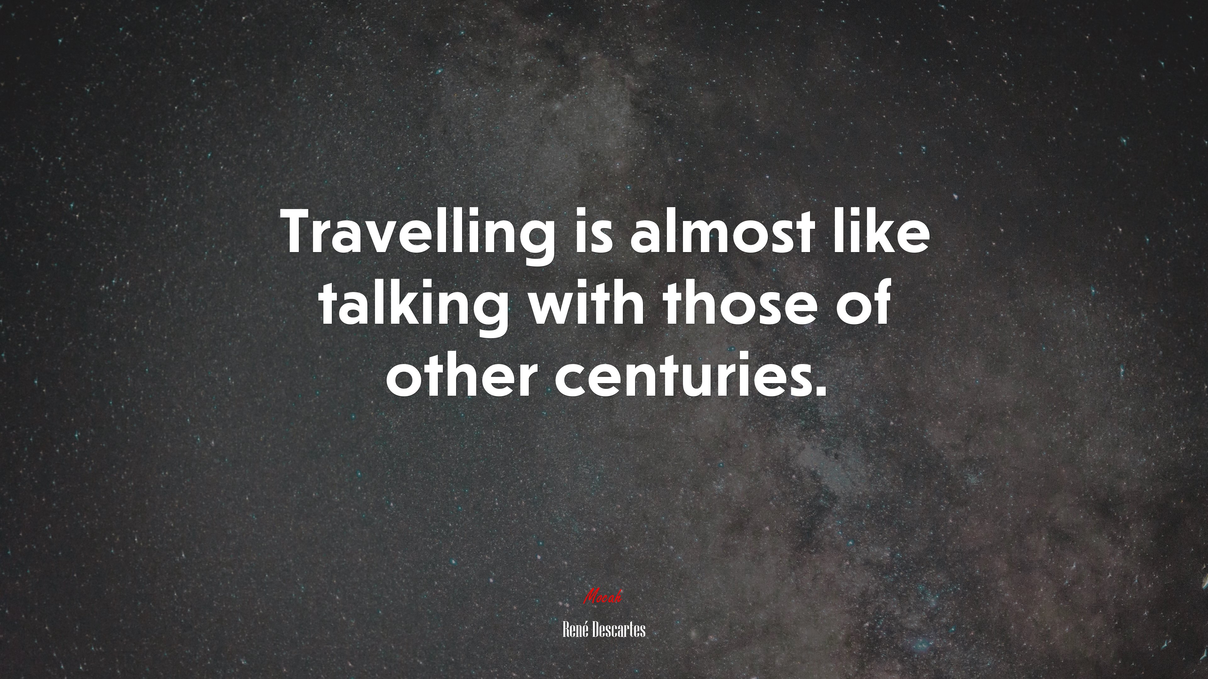 Travelling is almost like talking with those of other centuries. | René Descartes quote HD Wallpaper