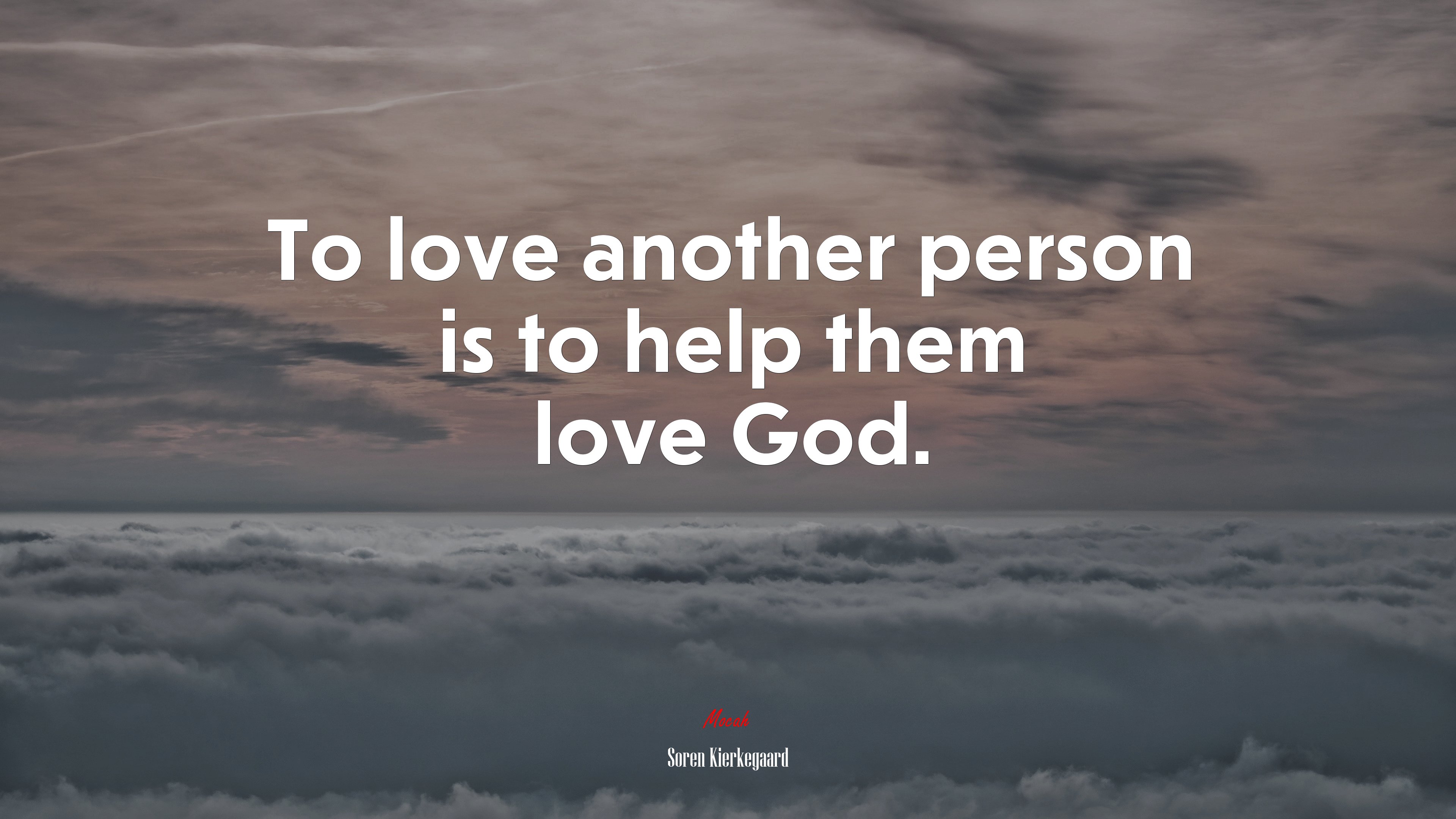 To love another person is to help them love God. | Soren Kierkegaard quote HD Wallpaper