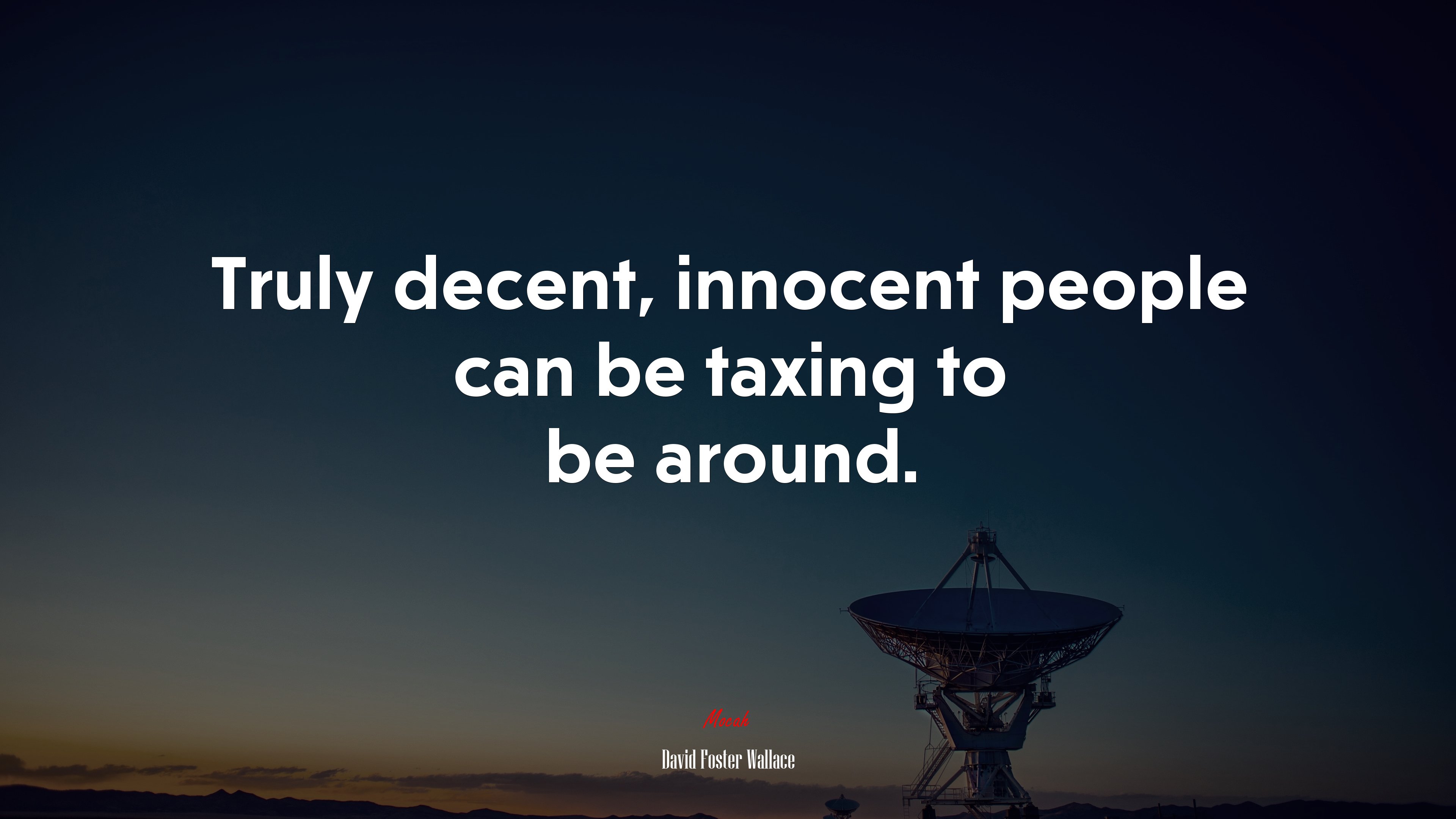 Truly decent, innocent people can be taxing to be around. | David Foster Wallace quote HD Wallpaper