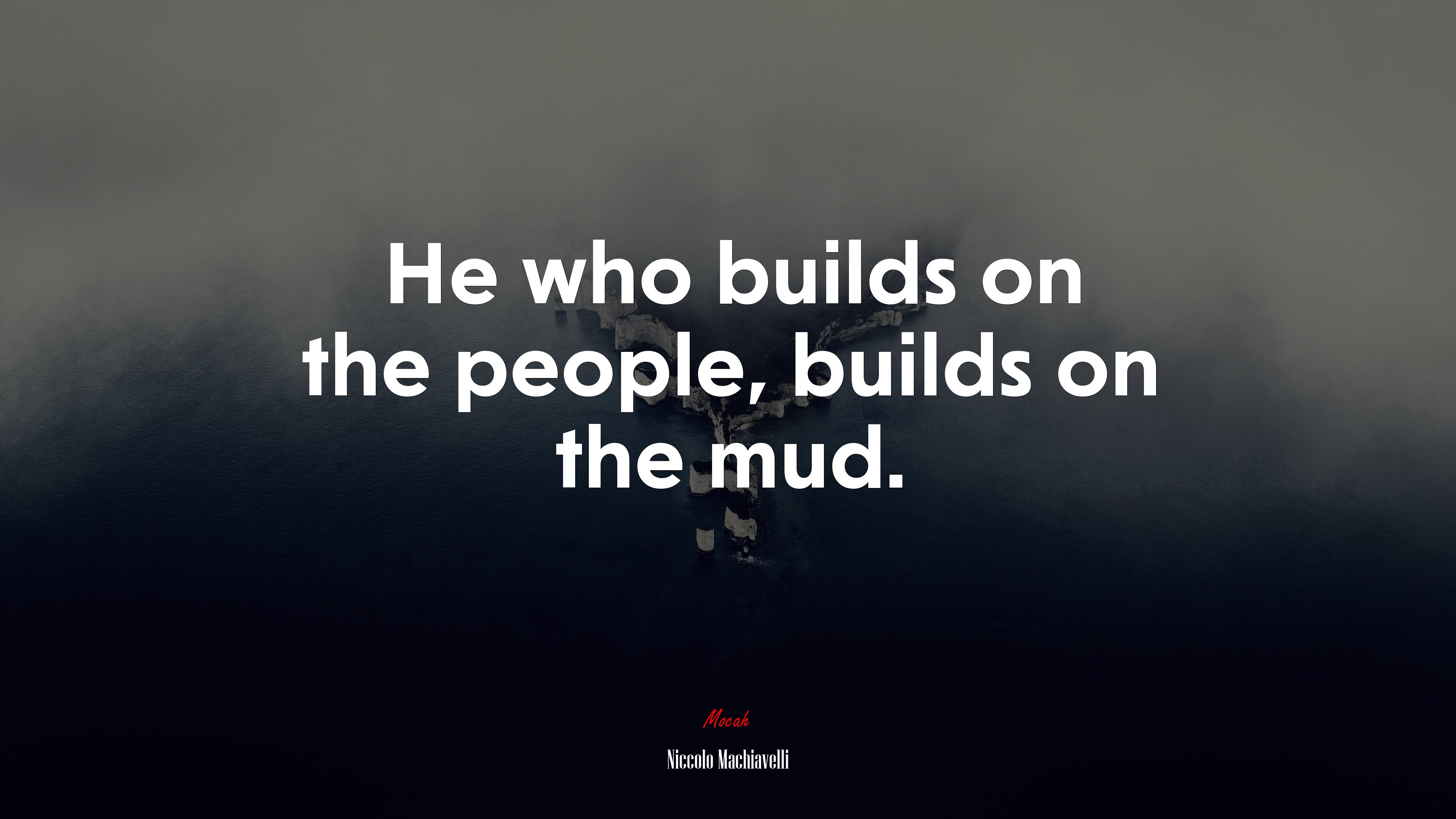 He who builds on the people, builds on the mud. | Niccolò Machiavelli quote HD Wallpaper