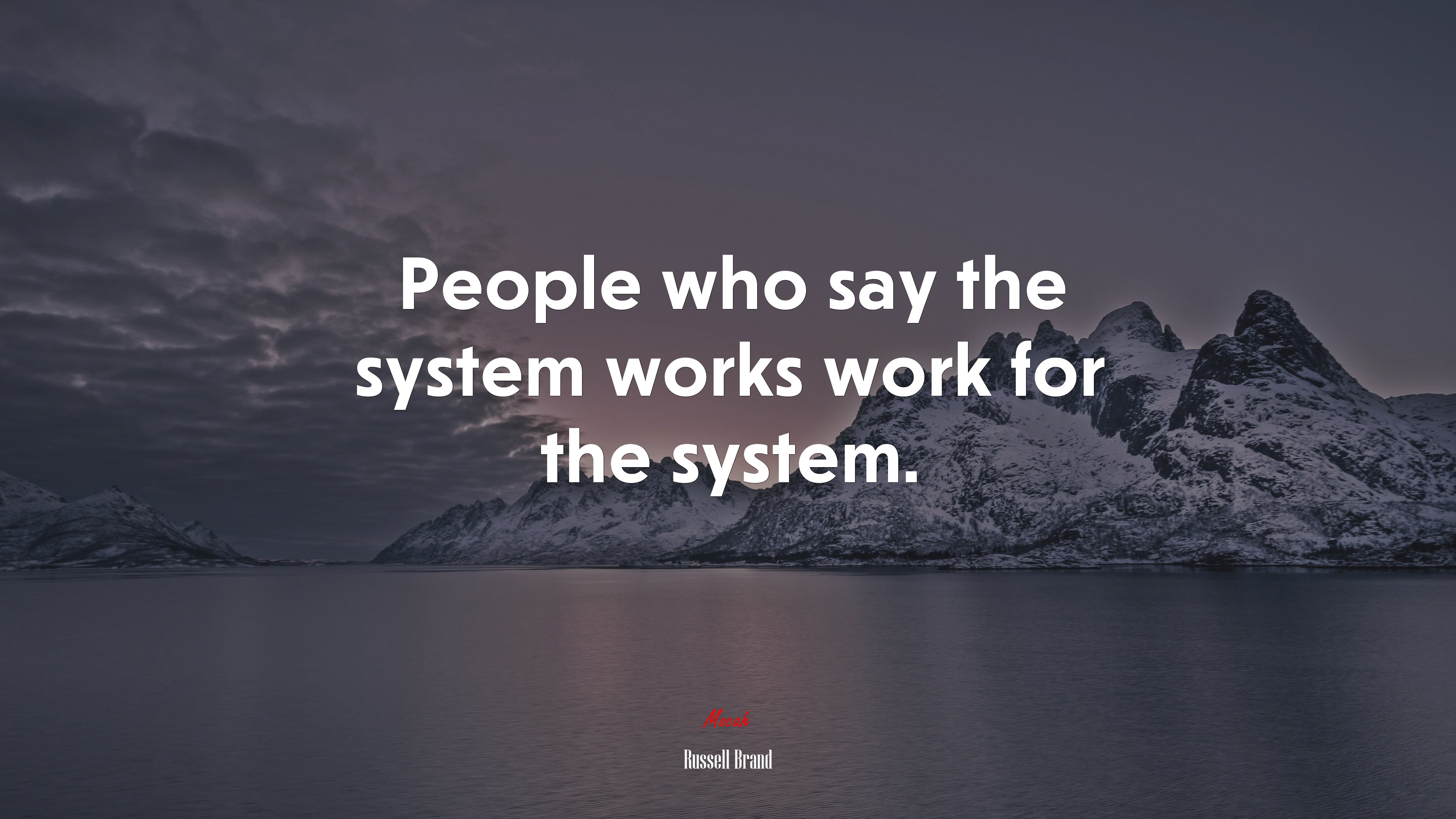 People who say the system works work for the system. | Russell Brand quote HD Wallpaper