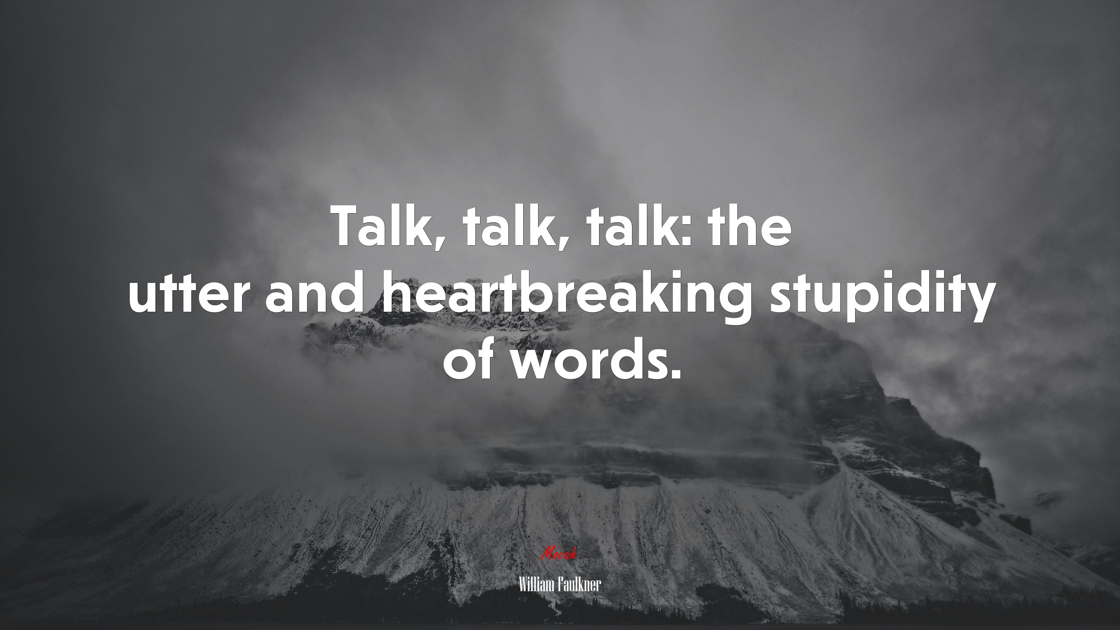 Talk, talk, talk: the utter and heartbreaking stupidity of words. | William Faulkner quote HD Wallpaper