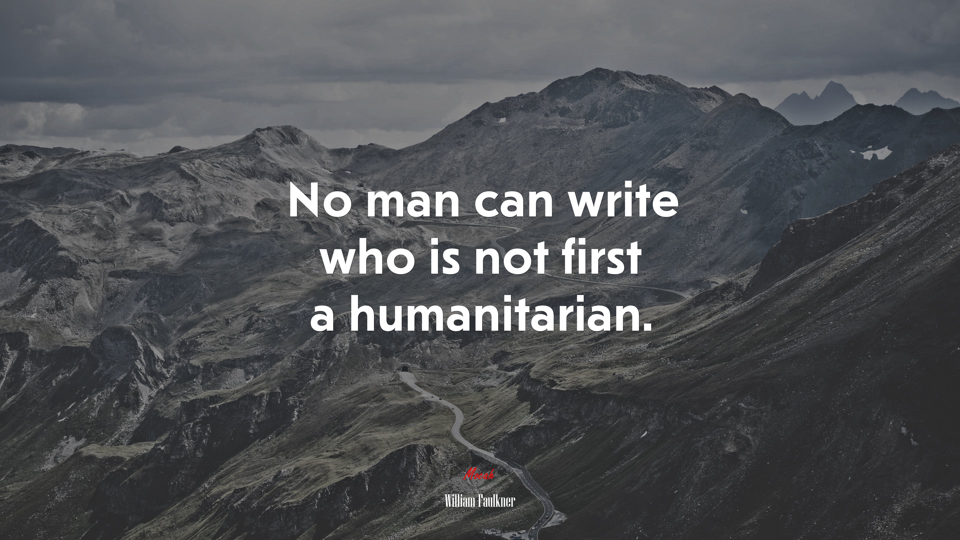 No man can write who is not first a humanitarian. | William Faulkner quote HD Wallpaper