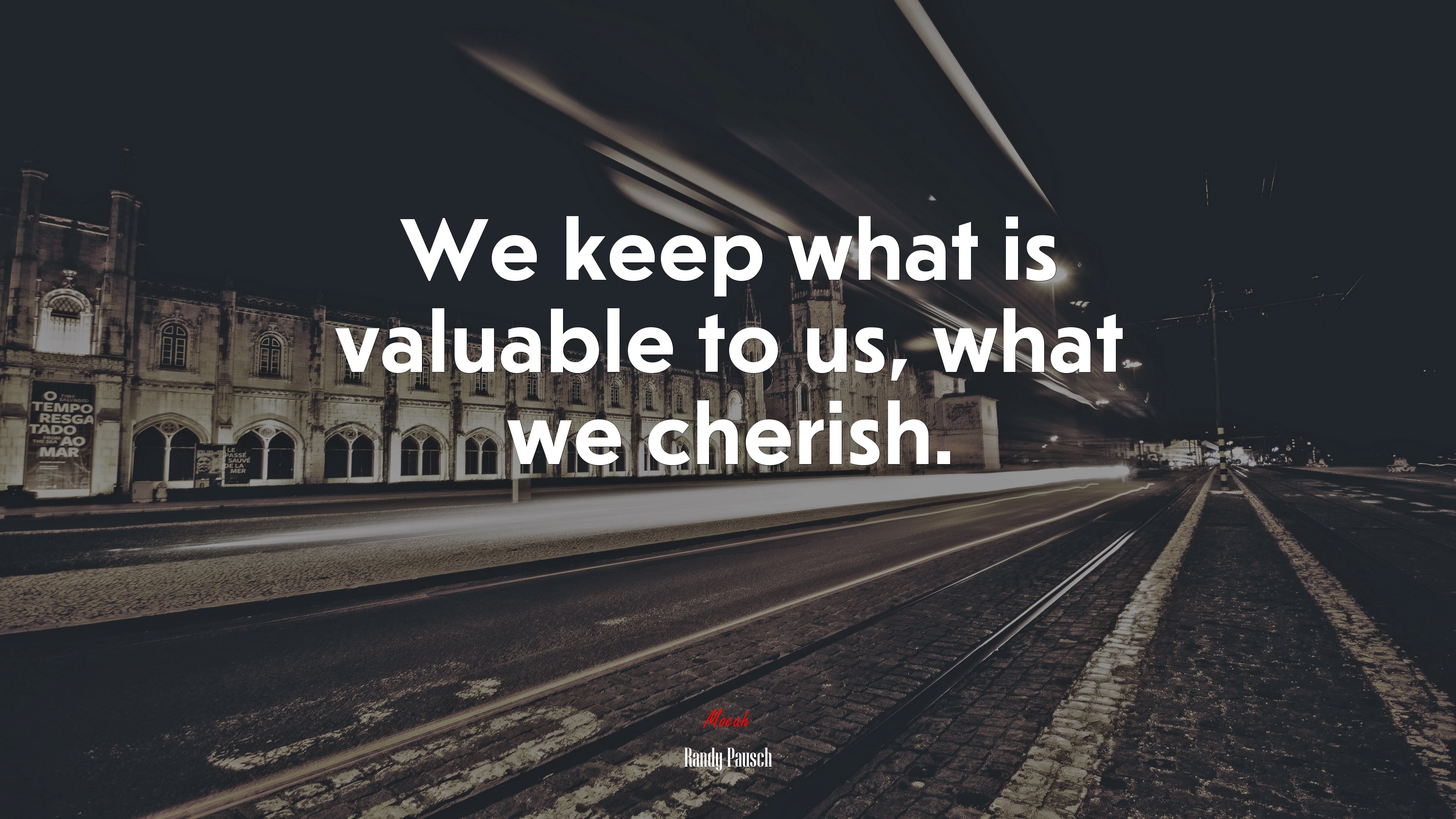 We keep what is valuable to us, what we cherish. | Randy Pausch quote HD Wallpaper