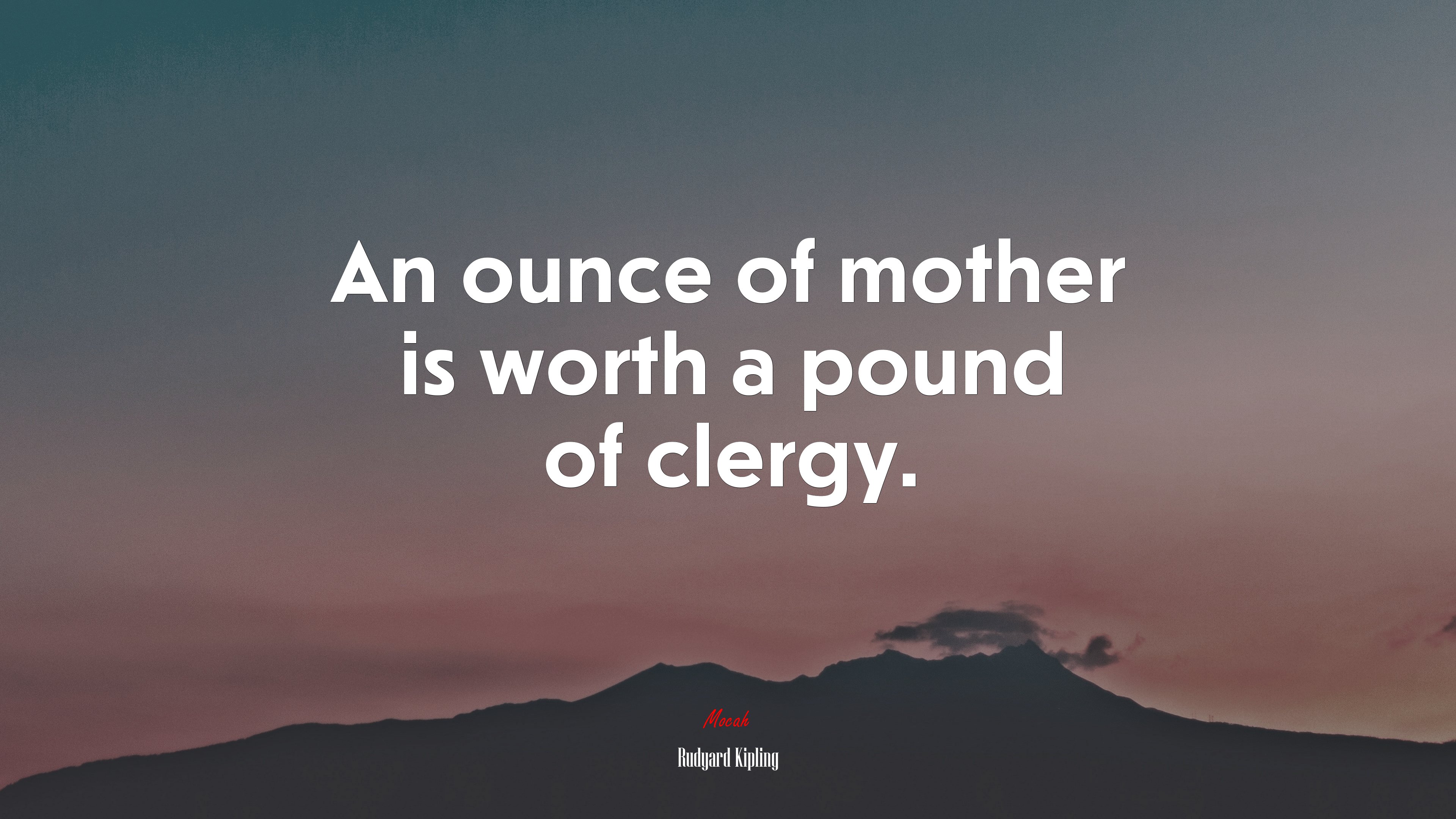 An ounce of mother is worth a pound of clergy. | Rudyard Kipling quote HD Wallpaper