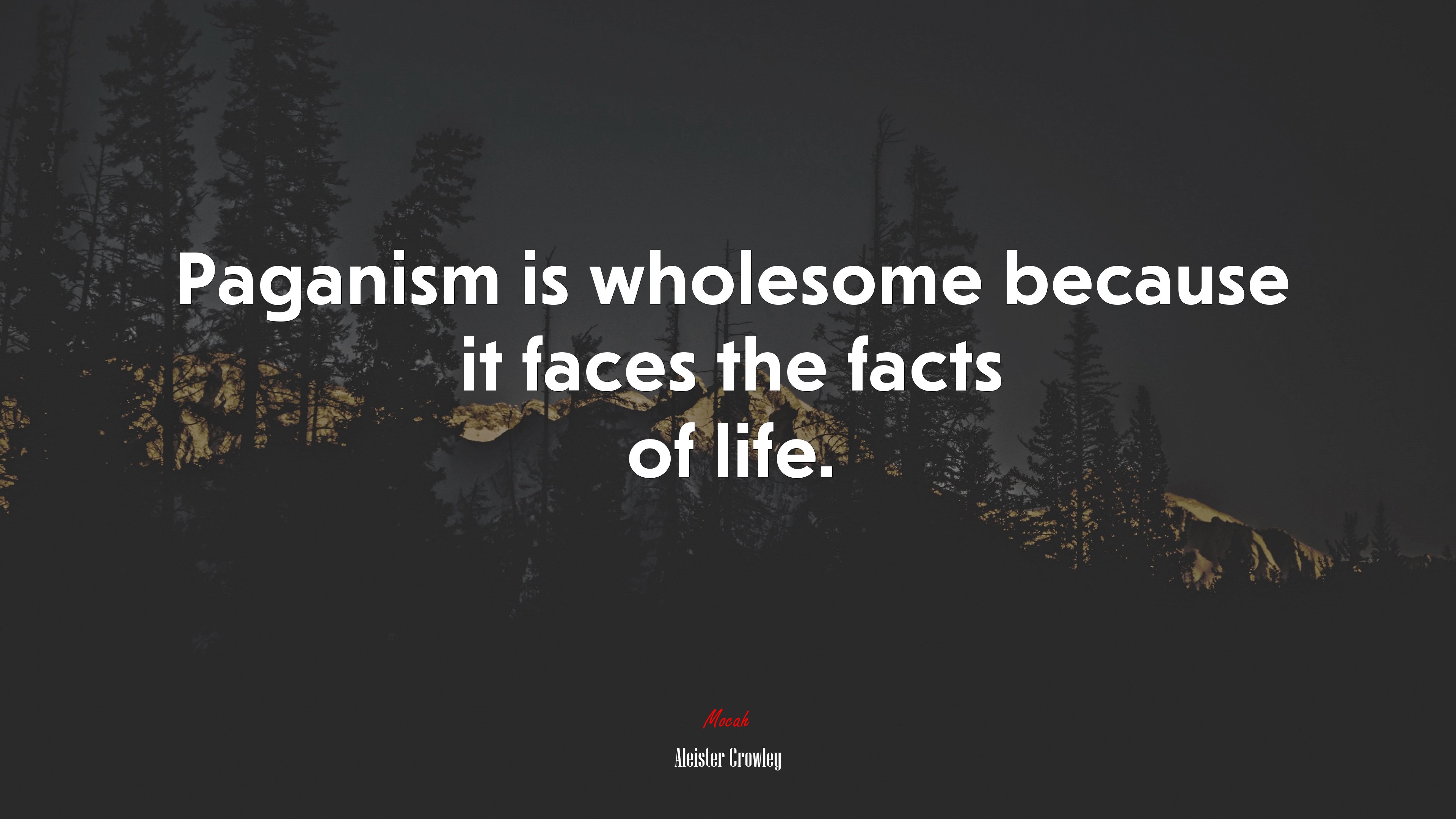 Paganism is wholesome because it faces the facts of life. | Aleister Crowley quote HD Wallpaper