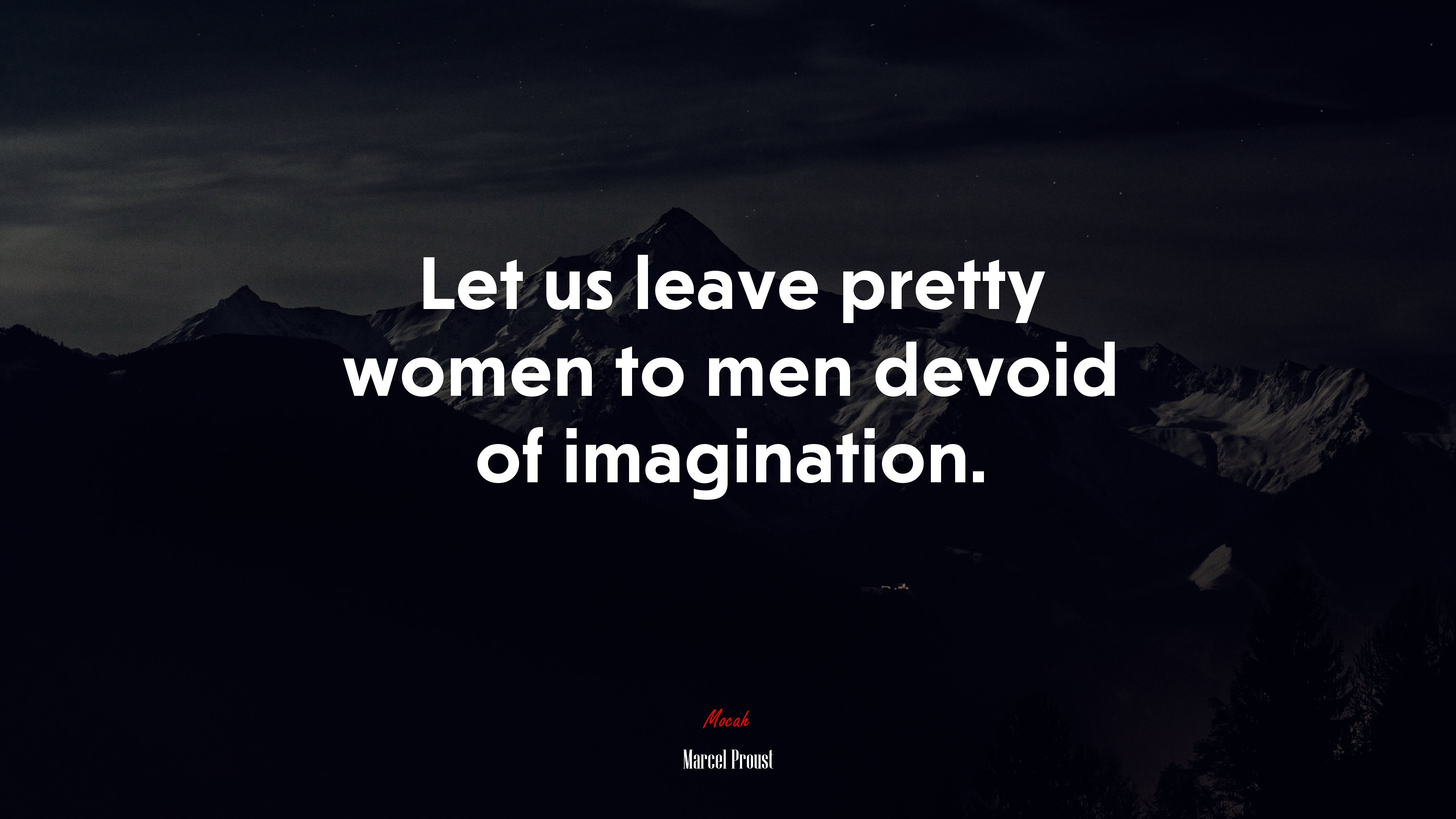 Let us leave pretty women to men devoid of imagination. | Marcel Proust quote HD Wallpaper