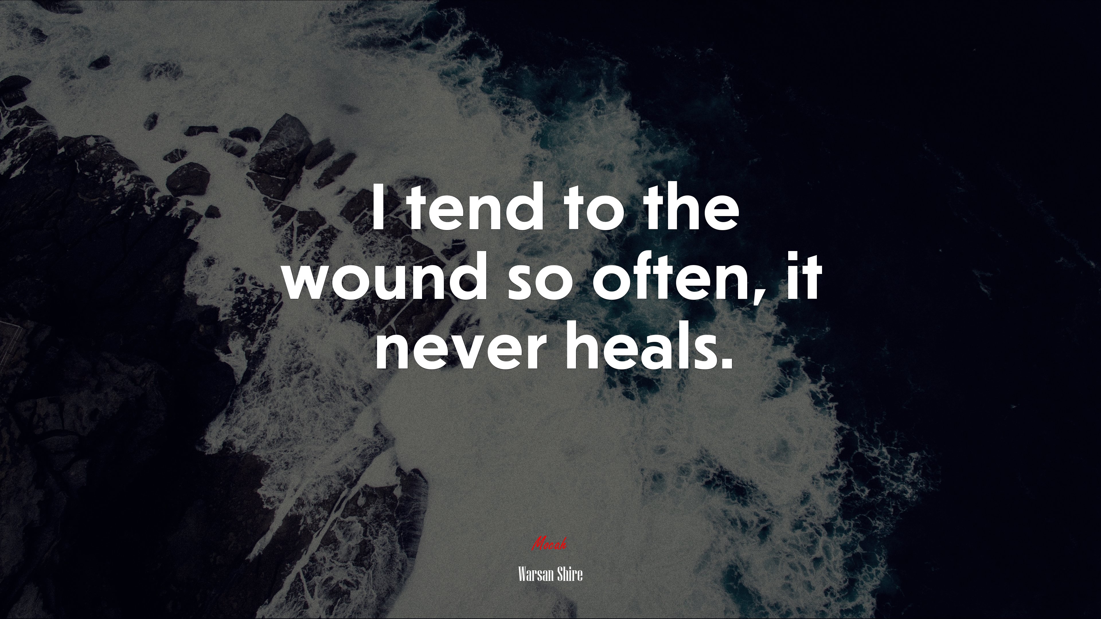 I tend to the wound so often, it never heals. | Warsan Shire quote HD Wallpaper