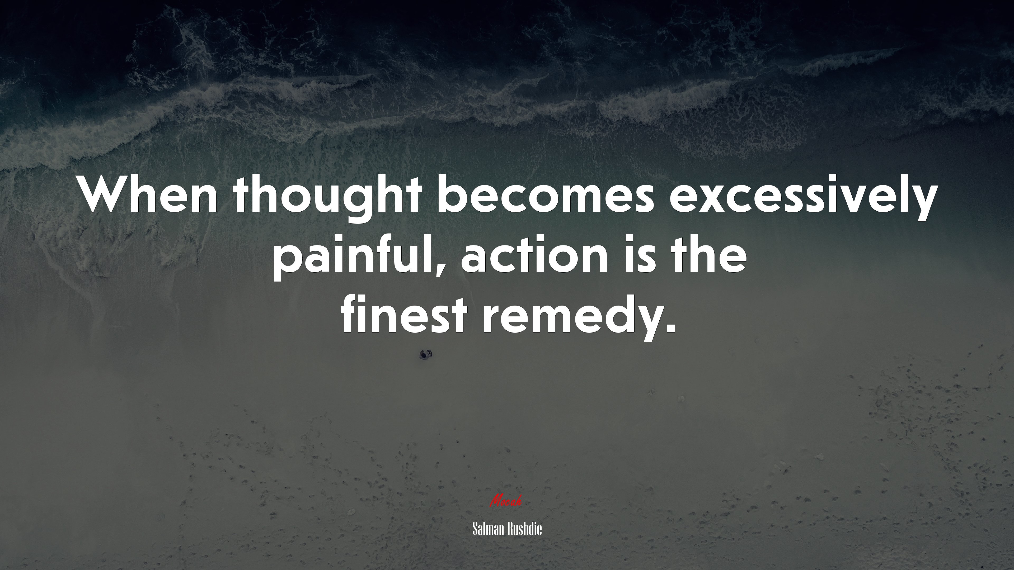 When thought becomes excessively painful, action is the finest remedy. | Salman Rushdie quote HD Wallpaper