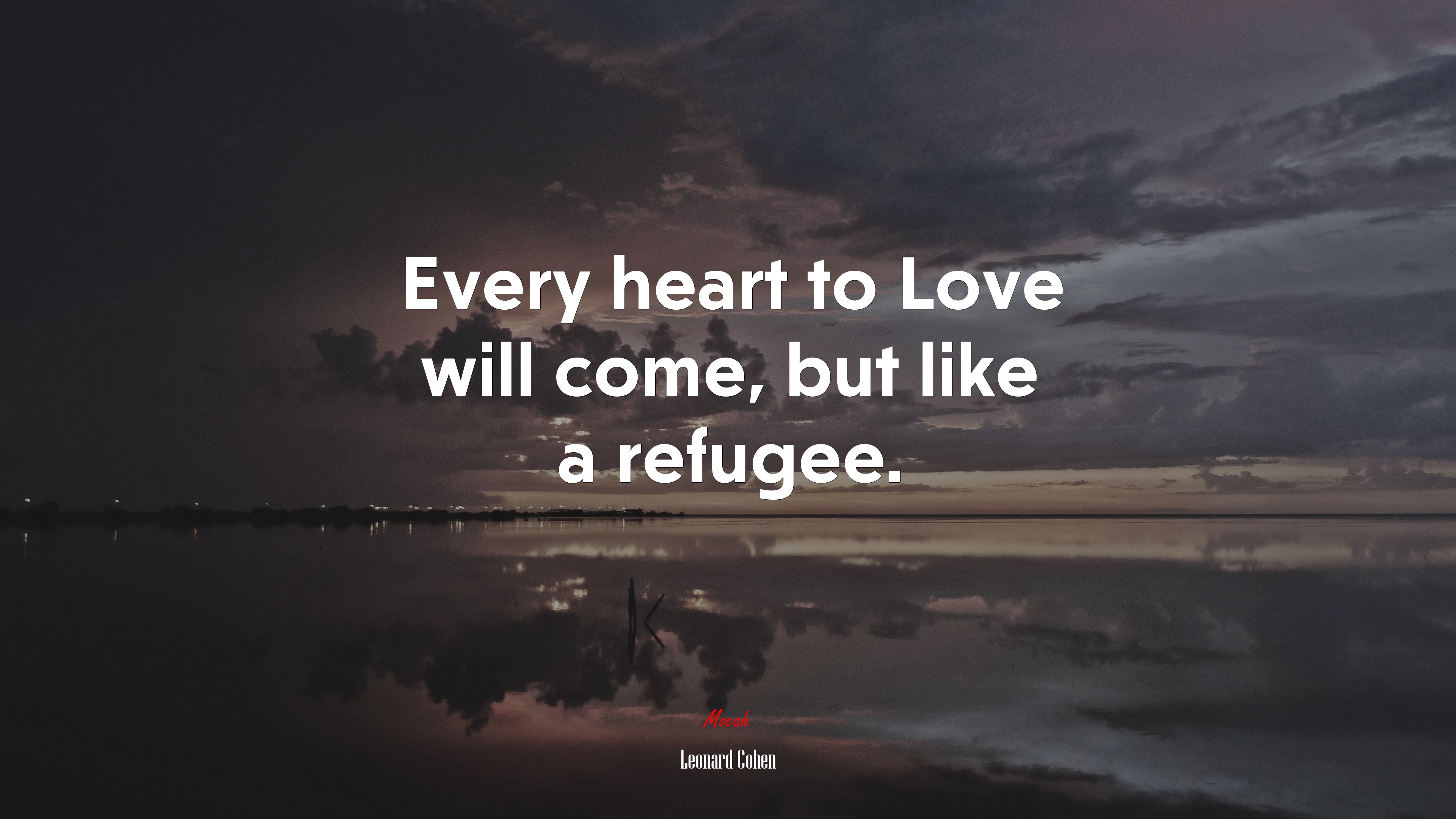 Every heart to Love will come, but like a refugee. | Leonard Cohen quote HD Wallpaper