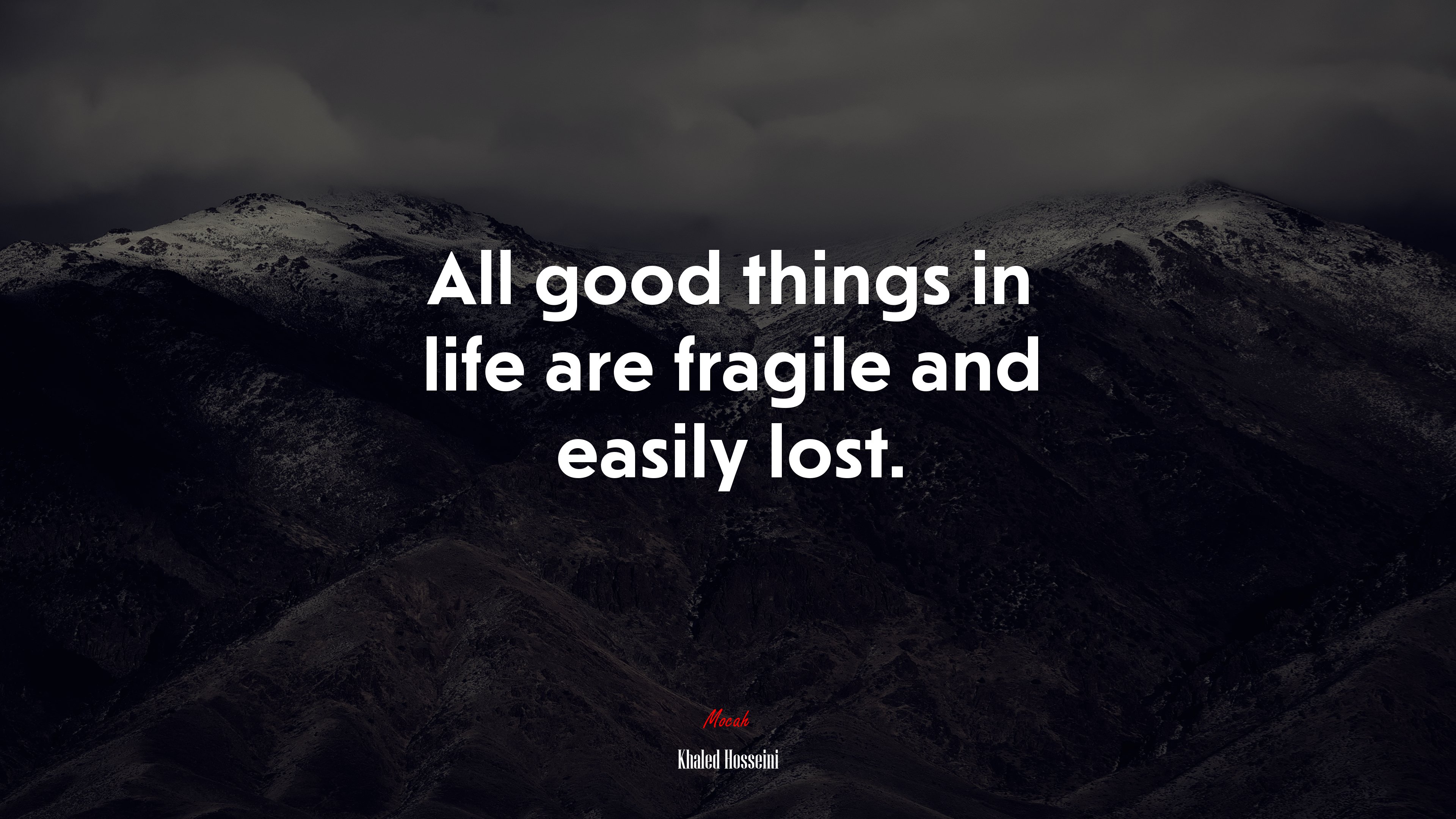 All good things in life are fragile and easily lost. | Khaled Hosseini quote HD Wallpaper