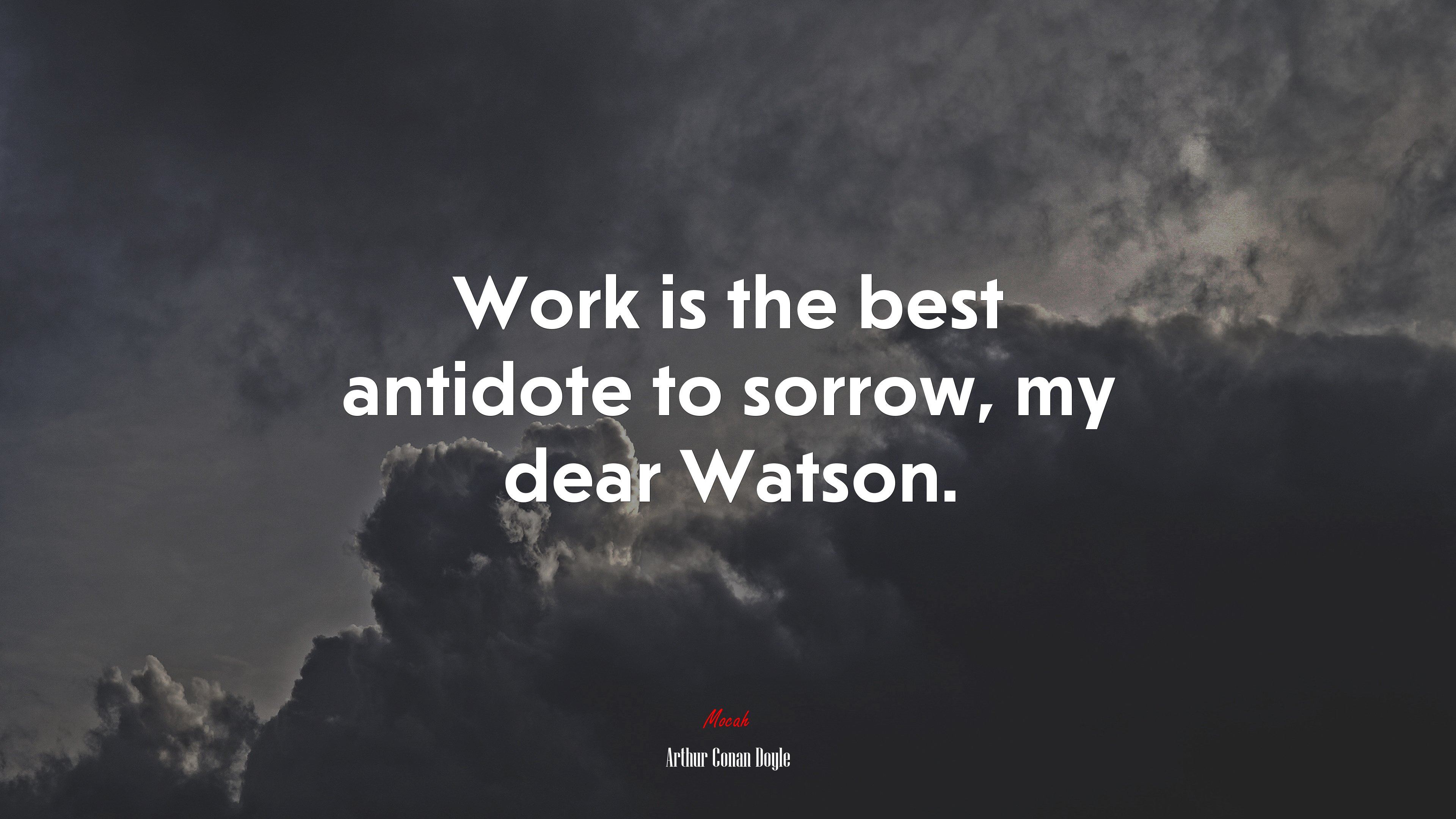 Work is the best antidote to sorrow, my dear Watson. | Arthur Conan Doyle quote HD Wallpaper