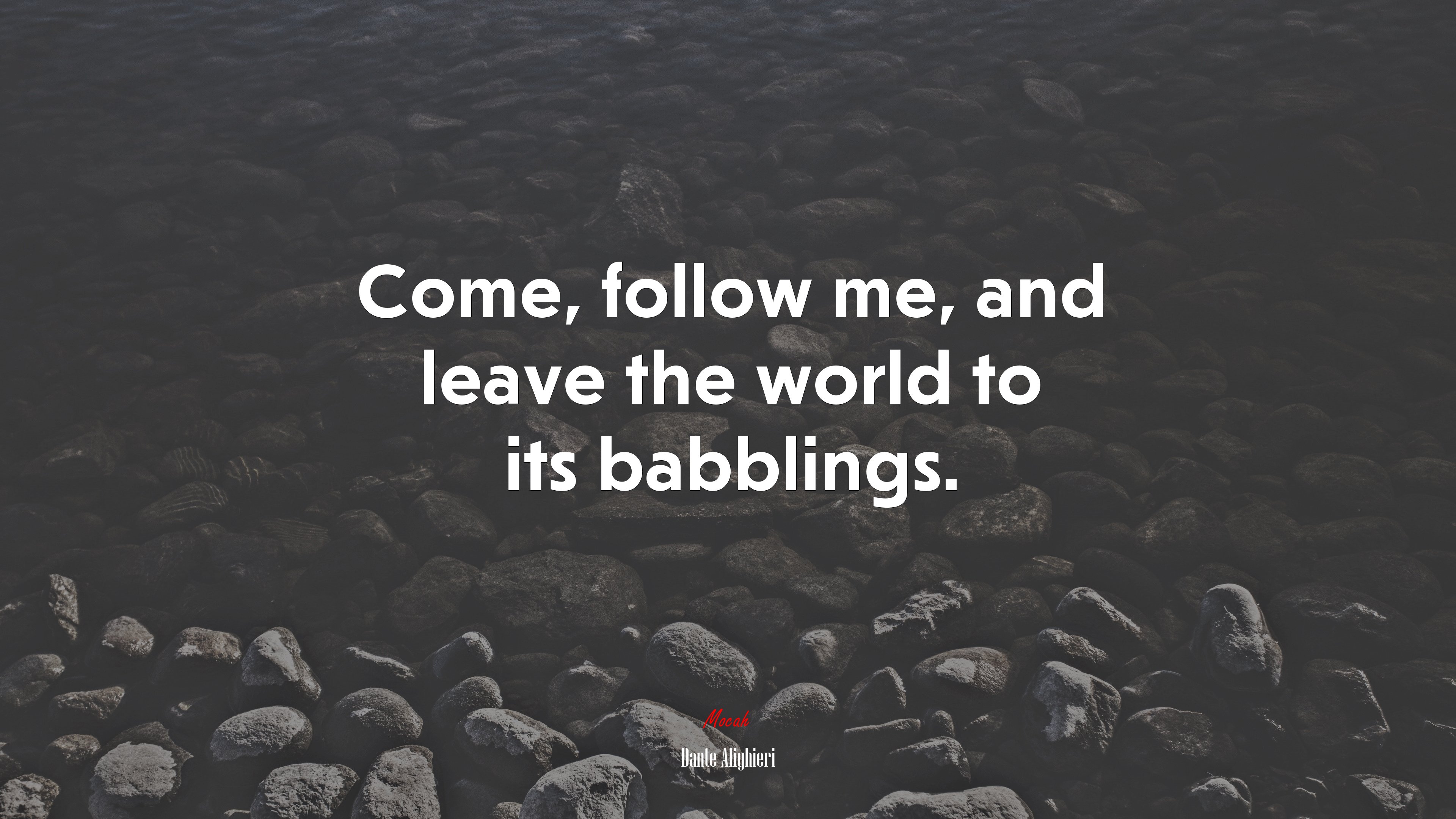 Come, follow me, and leave the world to its babblings. | Dante Alighieri quote HD Wallpaper