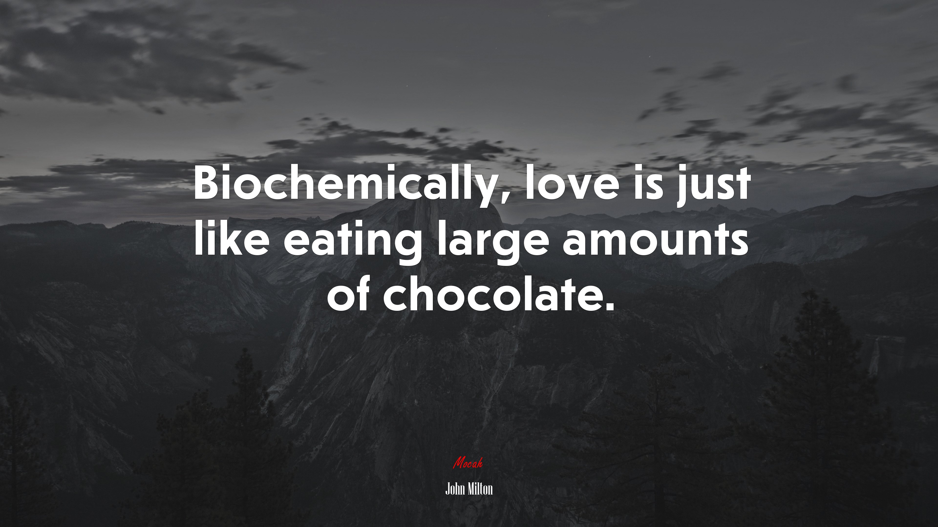 Biochemically, love is just like eating large amounts of chocolate. | John Milton quote HD Wallpaper
