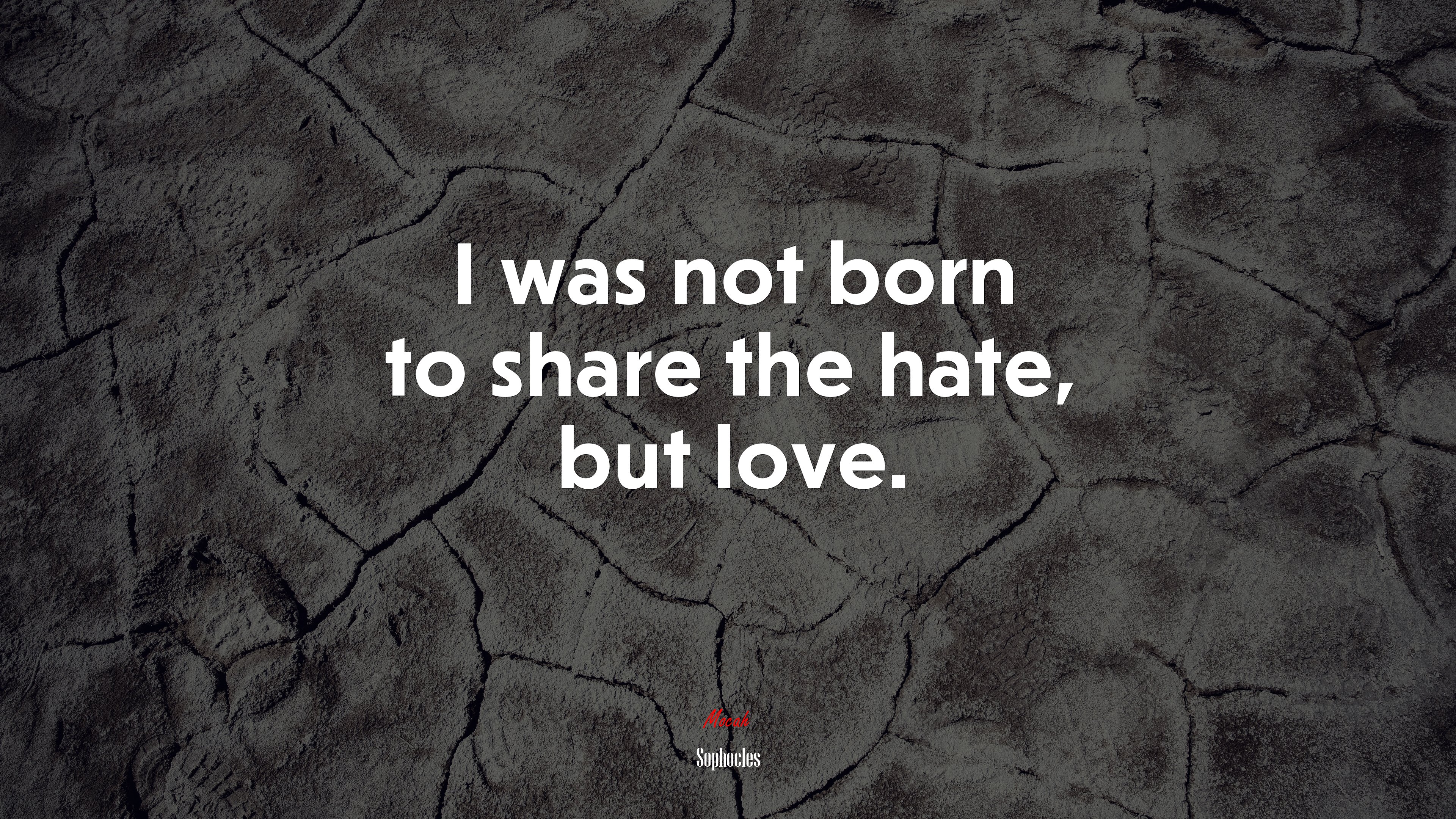 I was not born to share the hate, but love. | Sophocles quote HD Wallpaper