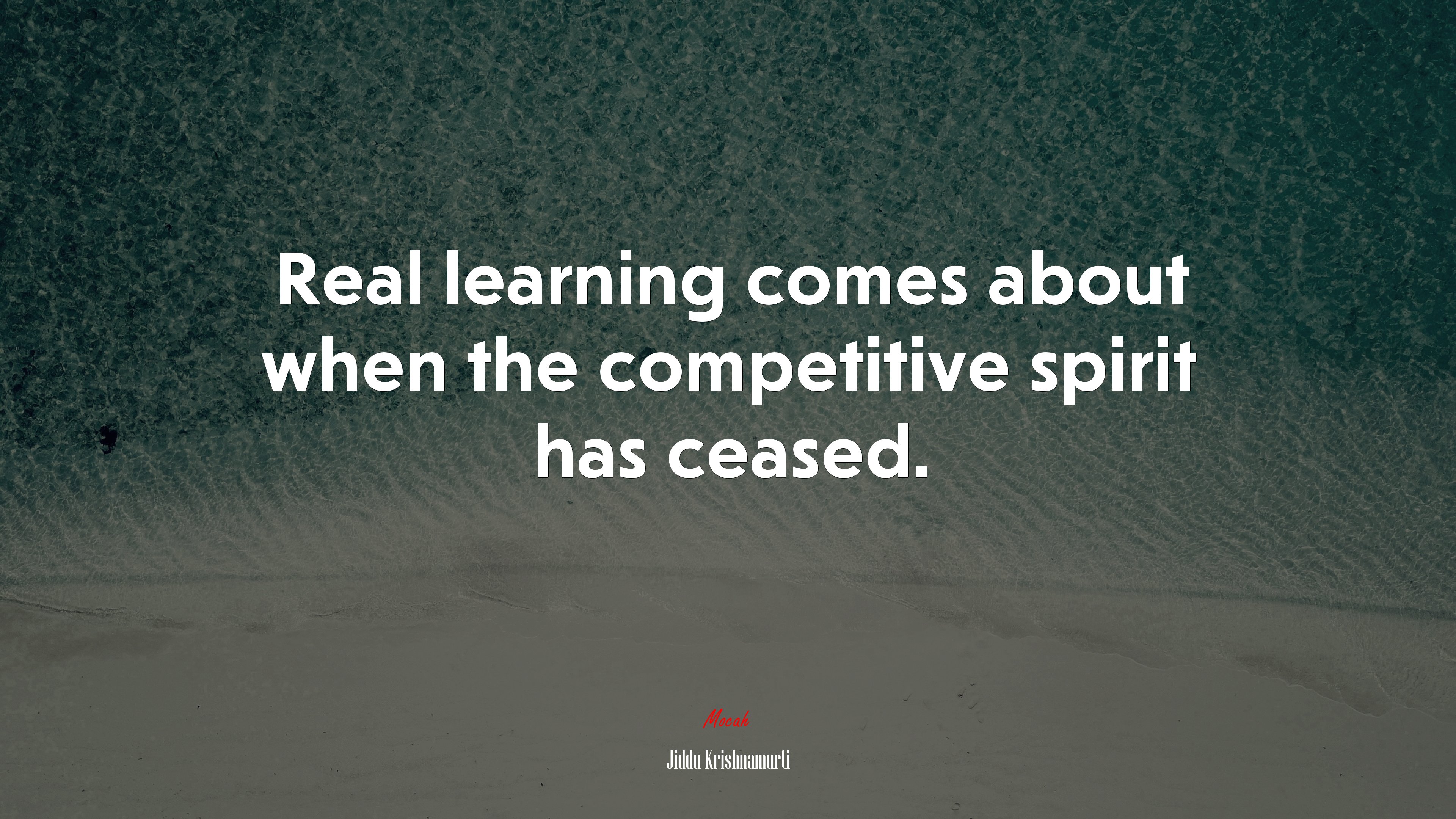 Real learning comes about when the competitive spirit has ceased. | Jiddu Krishnamurti quote HD Wallpaper