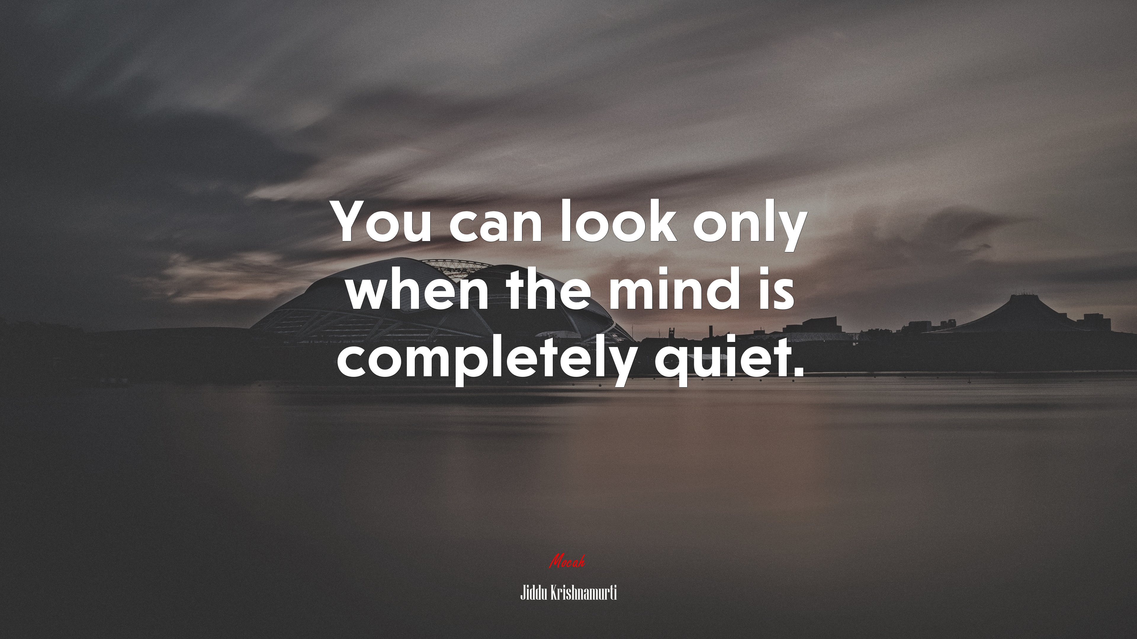 You can look only when the mind is completely quiet. | Jiddu Krishnamurti quote HD Wallpaper
