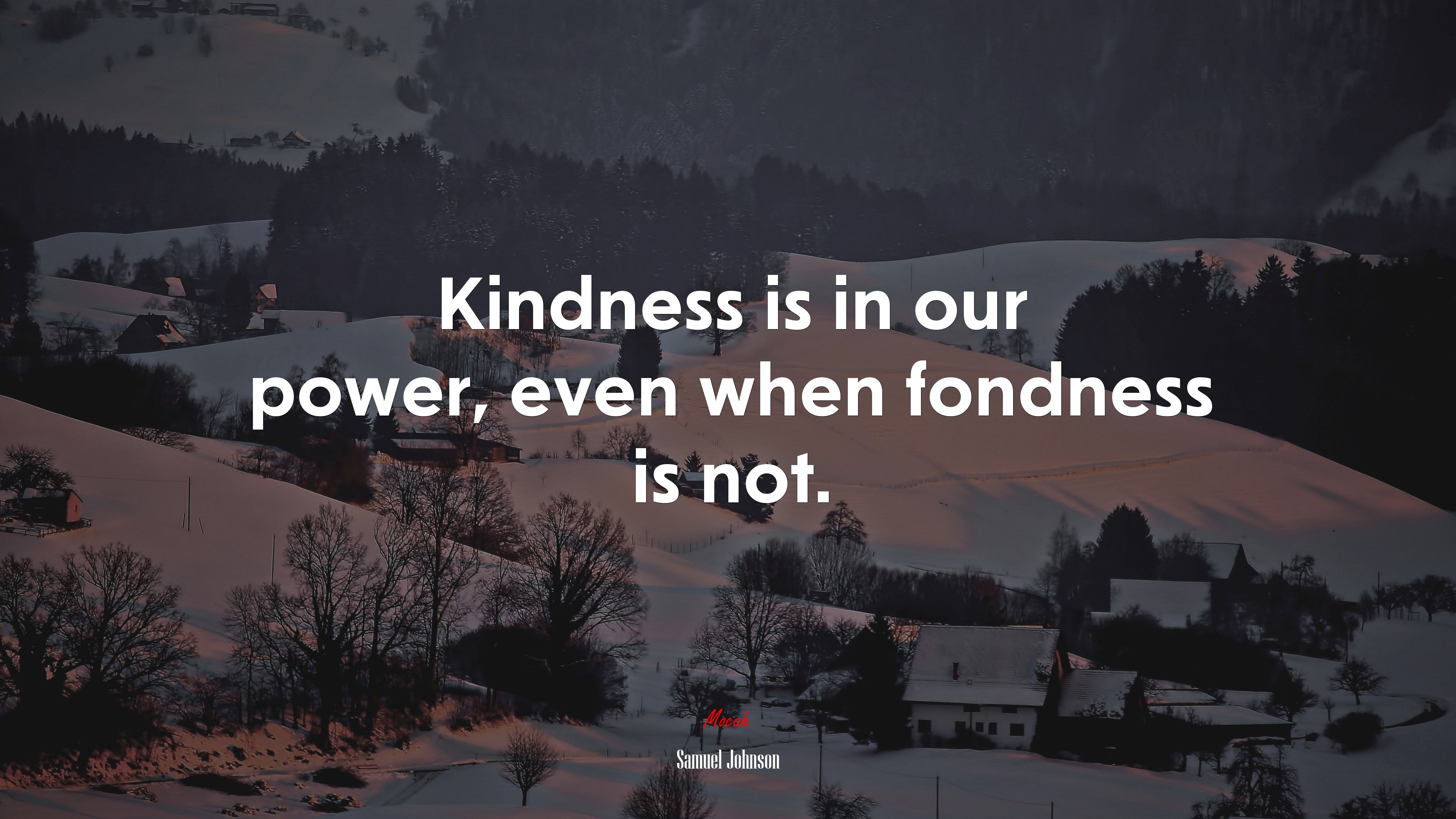 Kindness is in our power, even when fondness is not. | Samuel Johnson quote HD Wallpaper