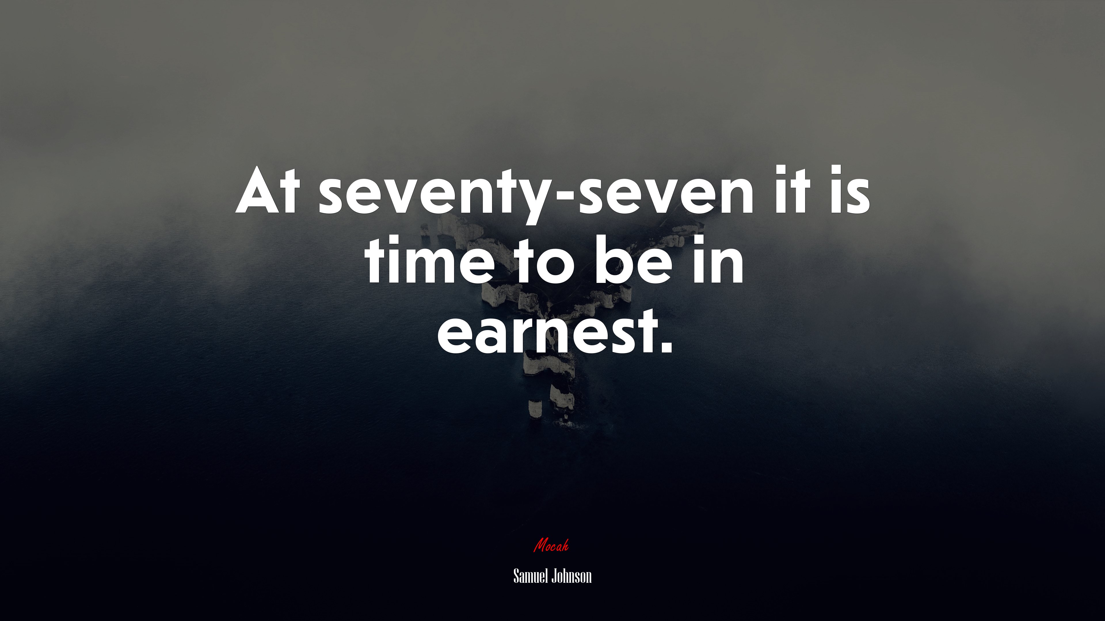 At seventy-seven it is time to be in earnest. | Samuel Johnson quote HD Wallpaper
