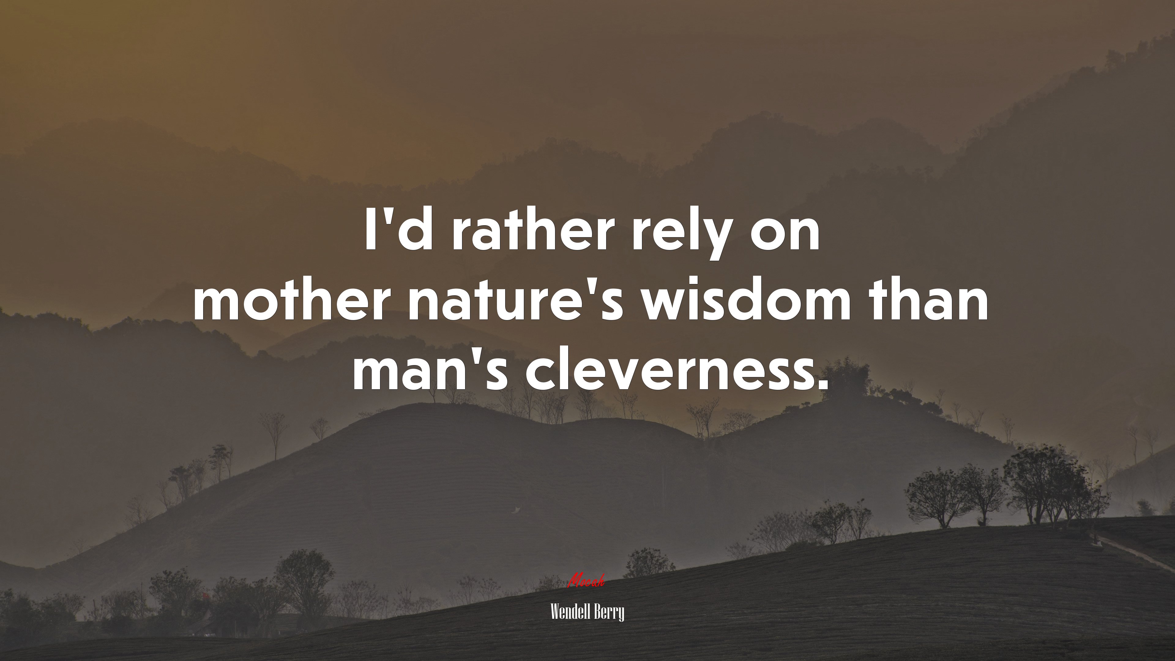 I’d rather rely on mother nature’s wisdom than man’s cleverness. | Wendell Berry quote HD Wallpaper