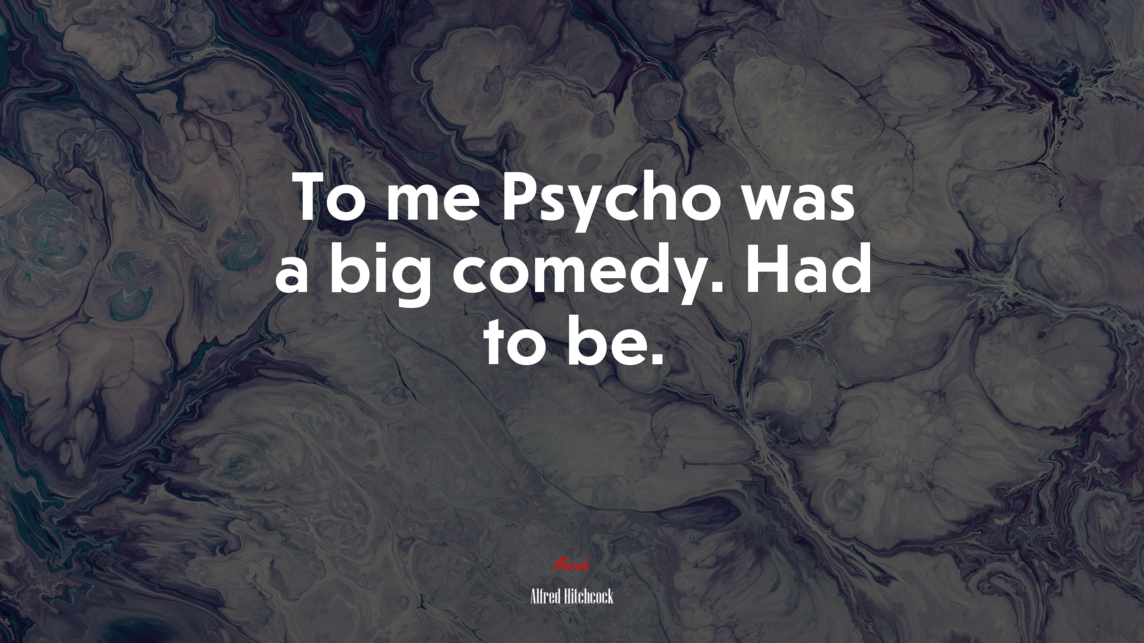 To me Psycho was a big comedy. Had to be. | Alfred Hitchcock quote HD Wallpaper