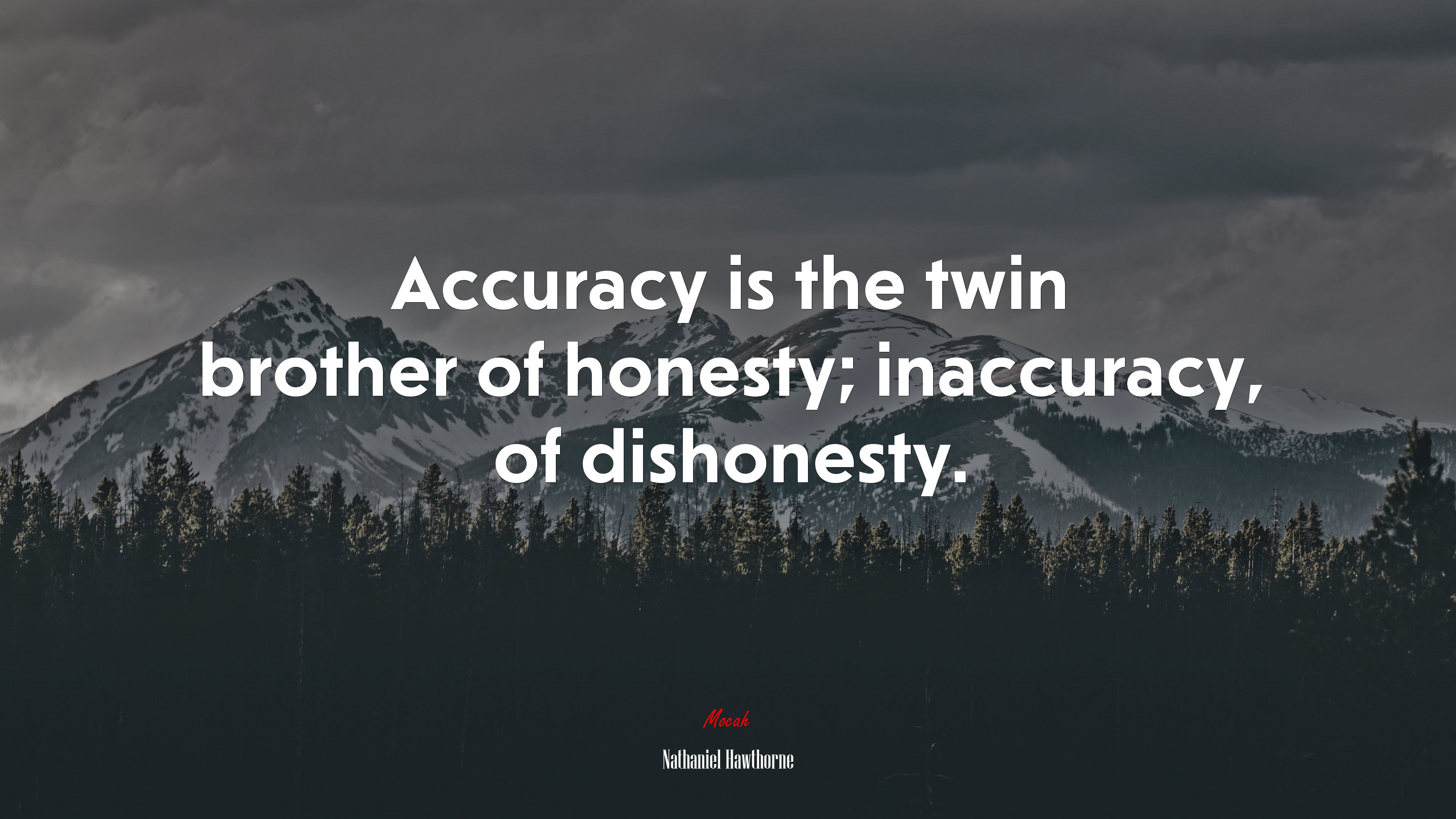 Accuracy is the twin brother of honesty; inaccuracy, of dishonesty. | Nathaniel Hawthorne quote HD Wallpaper