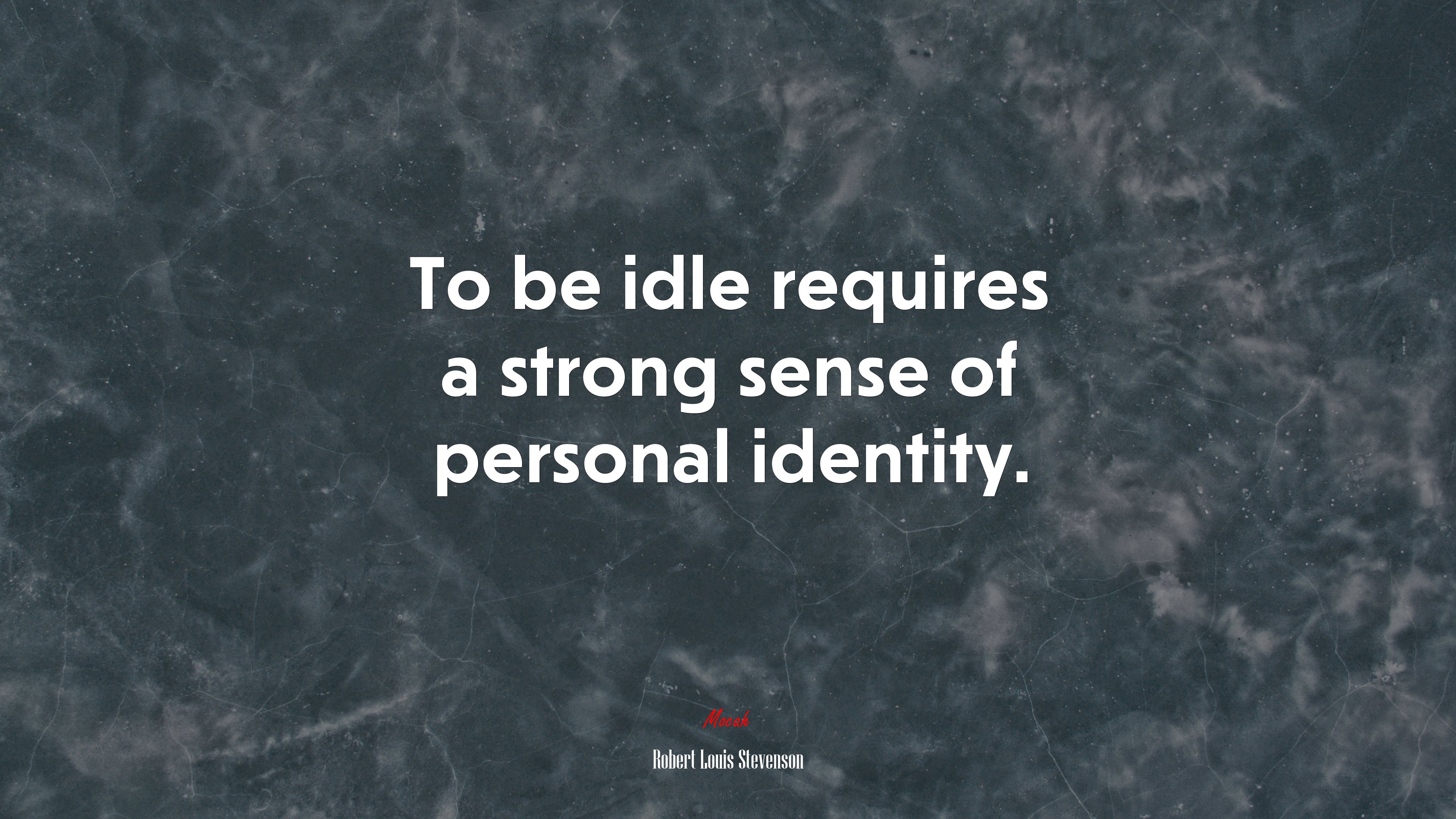 To be idle requires a strong sense of personal identity. | Robert Louis Stevenson quote HD Wallpaper