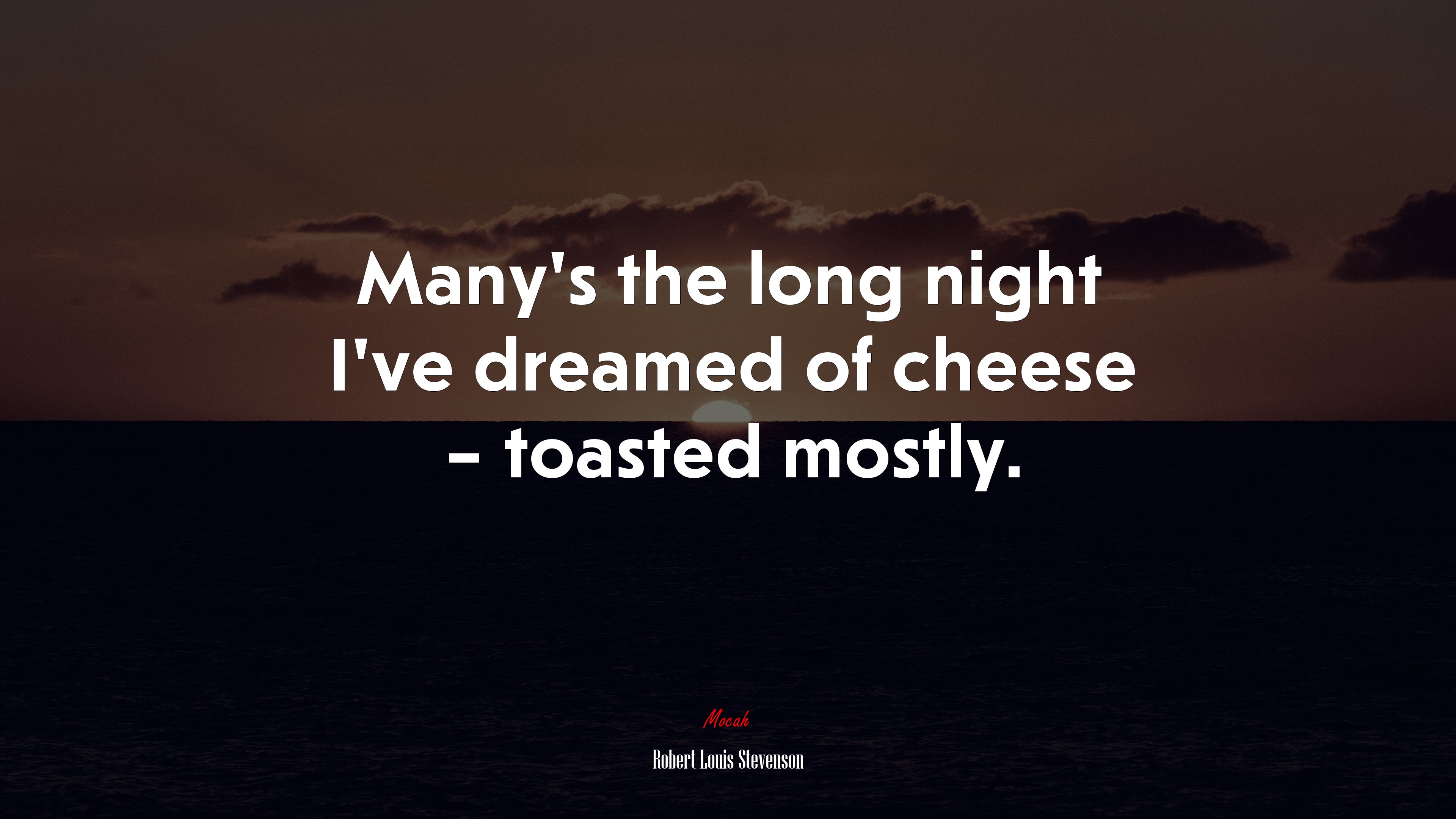 Many’s the long night I’ve dreamed of cheese – toasted mostly. | Robert Louis Stevenson quote HD Wallpaper