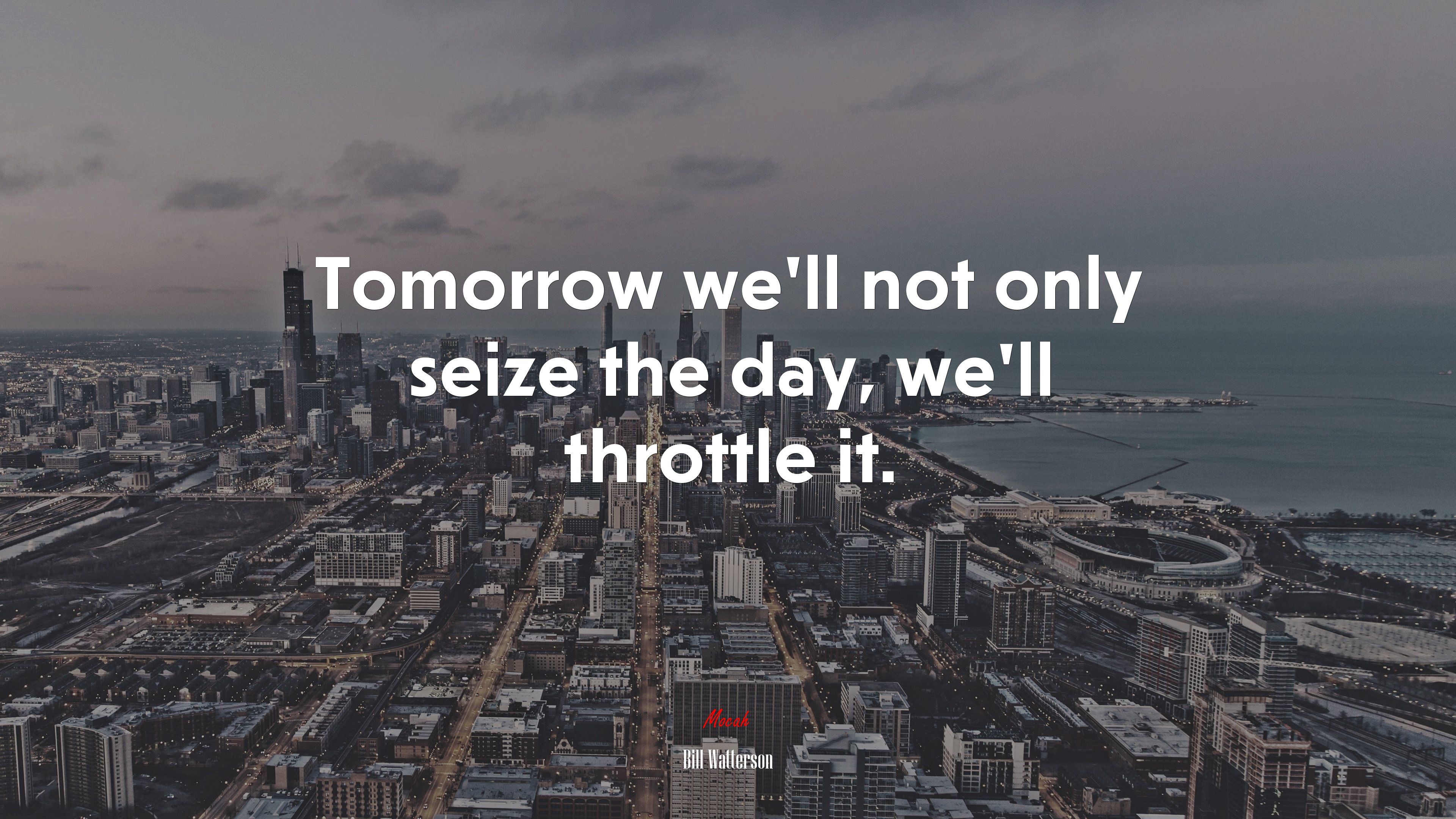 Tomorrow we’ll not only seize the day, we’ll throttle it. | Bill Watterson quote HD Wallpaper