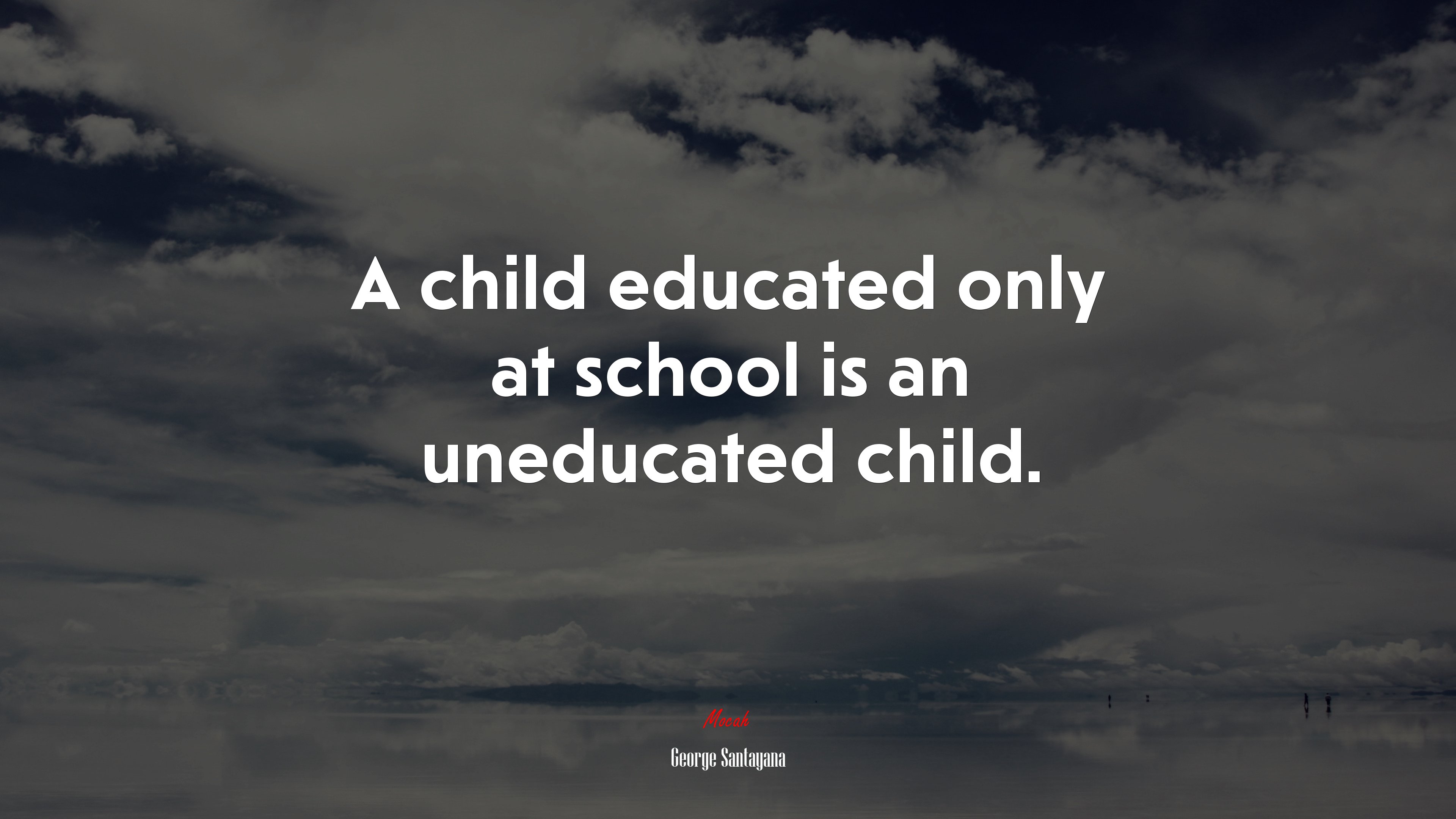 A child educated only at school is an uneducated child. | George Santayana quote HD Wallpaper
