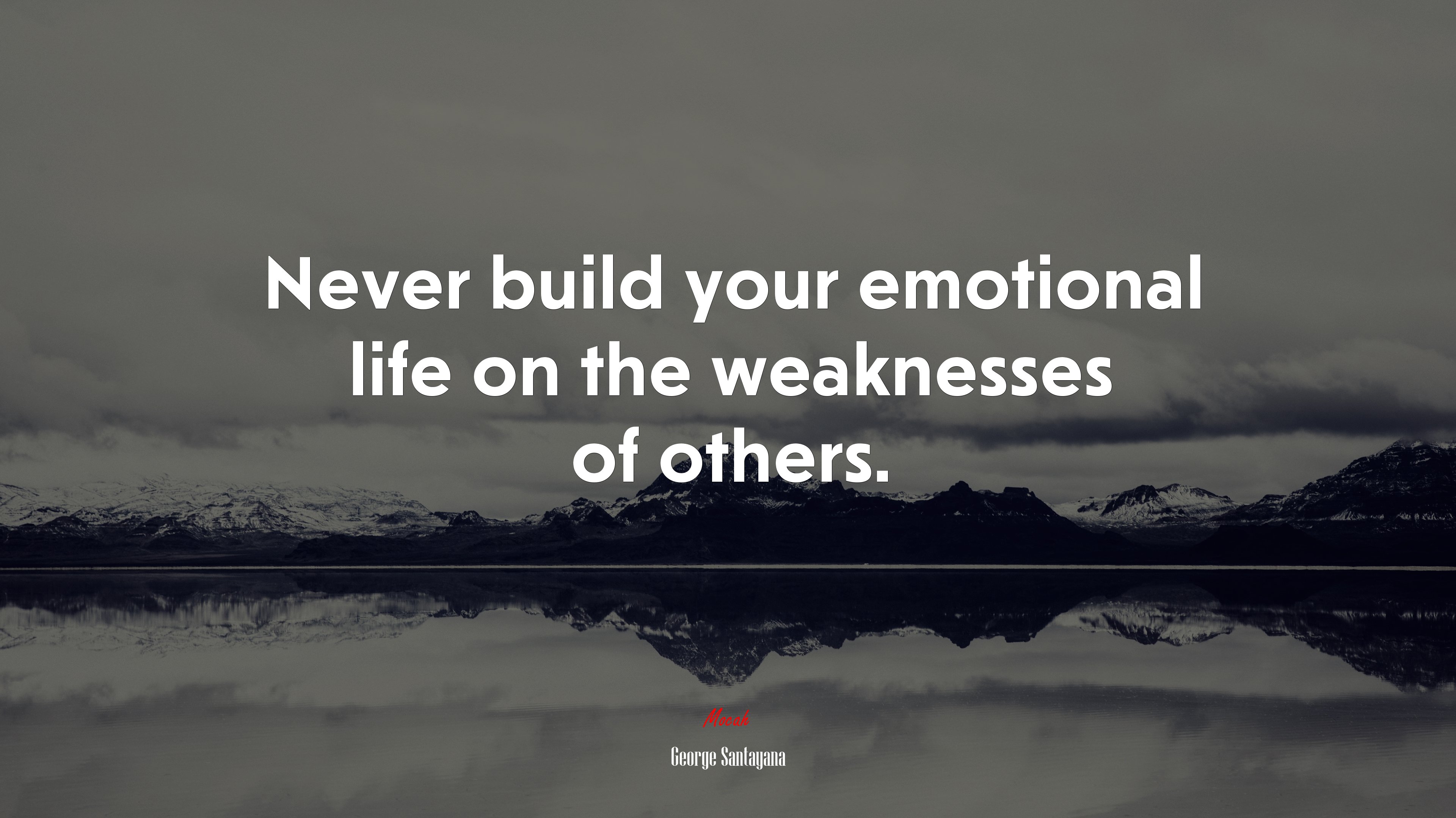 Never build your emotional life on the weaknesses of others. | George Santayana quote HD Wallpaper