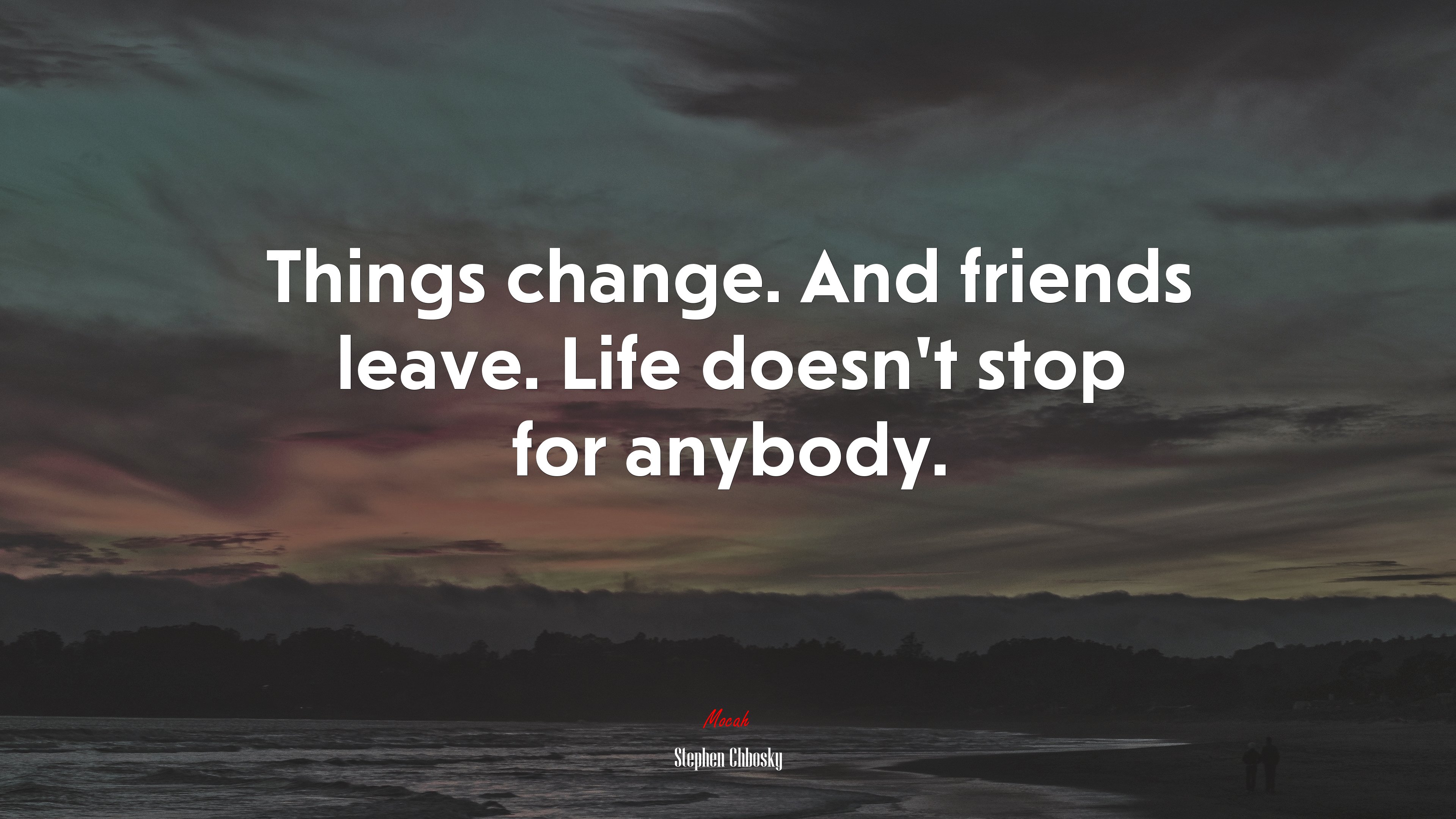 Things change. And friends leave. Life doesn’t stop for anybody. | Stephen Chbosky quote HD Wallpaper