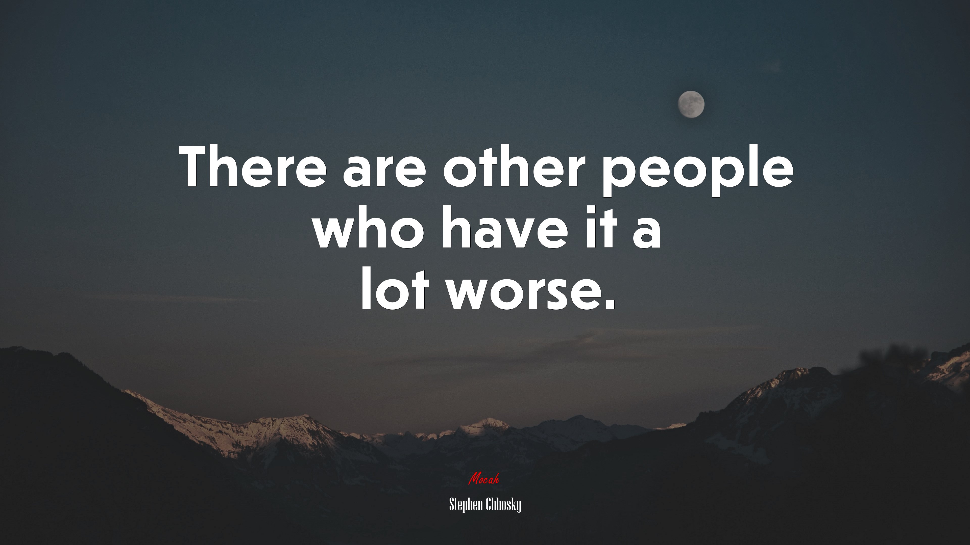There are other people who have it a lot worse. | Stephen Chbosky quote HD Wallpaper