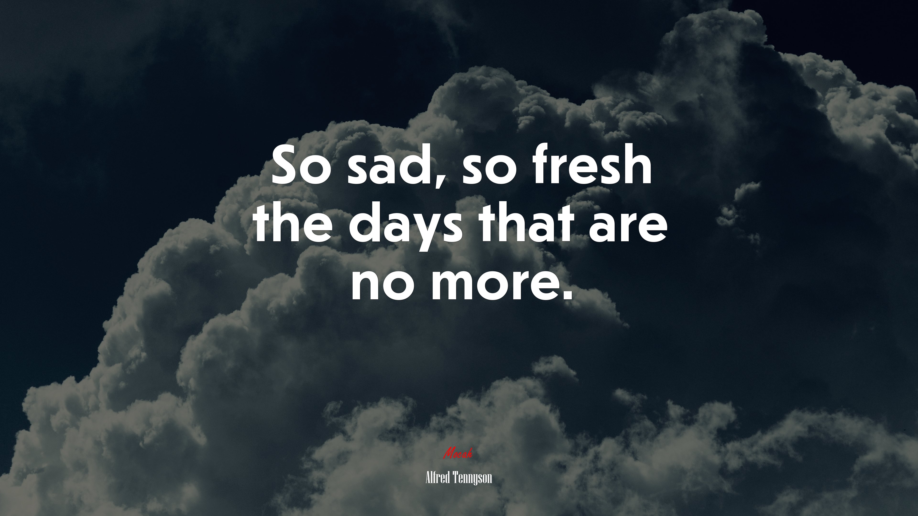 So sad, so fresh the days that are no more. | Alfred Tennyson quote HD Wallpaper