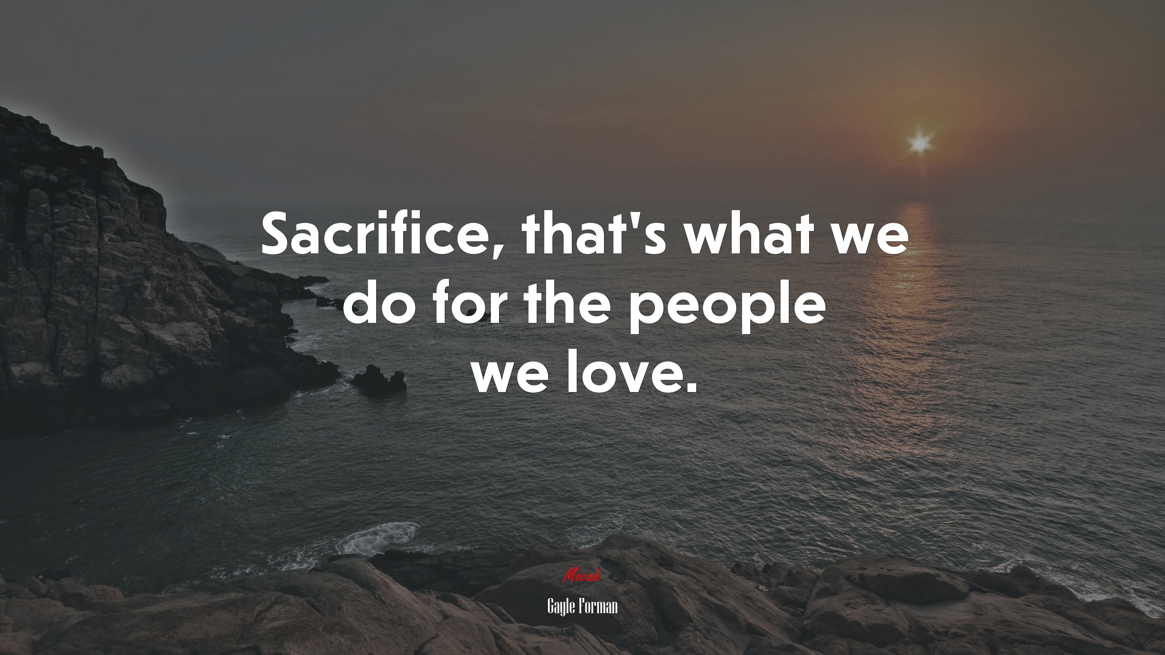 Sacrifice, that’s what we do for the people we love. | Gayle Forman quote HD Wallpaper