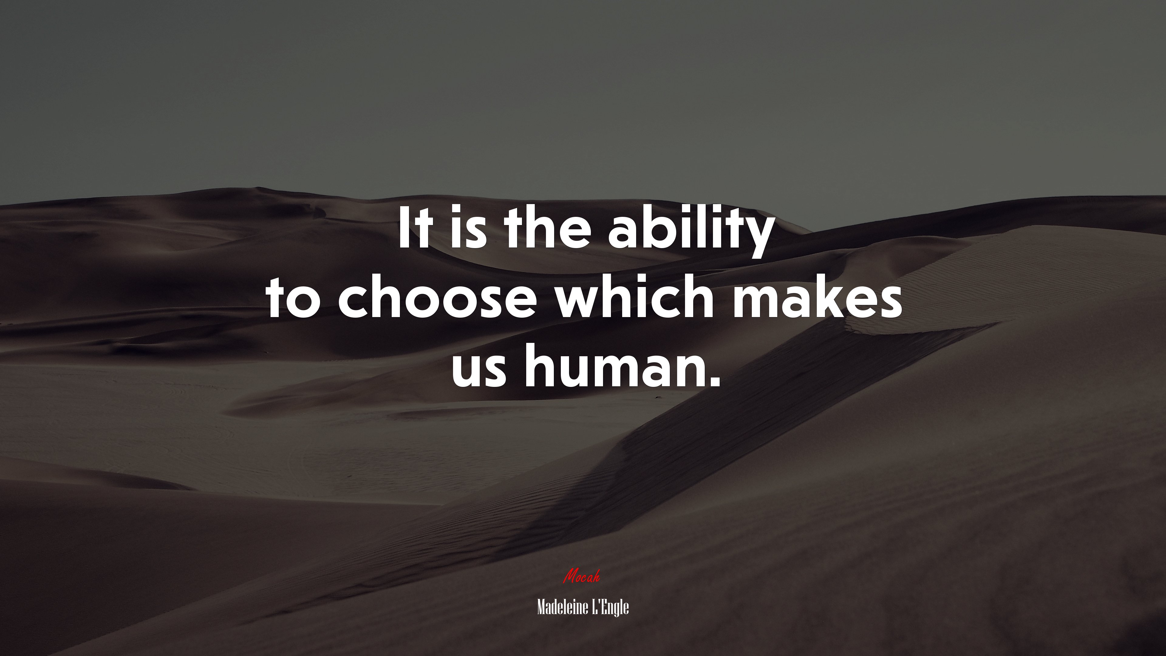 It is the ability to choose which makes us human. | Madeleine LEngle quote HD Wallpaper