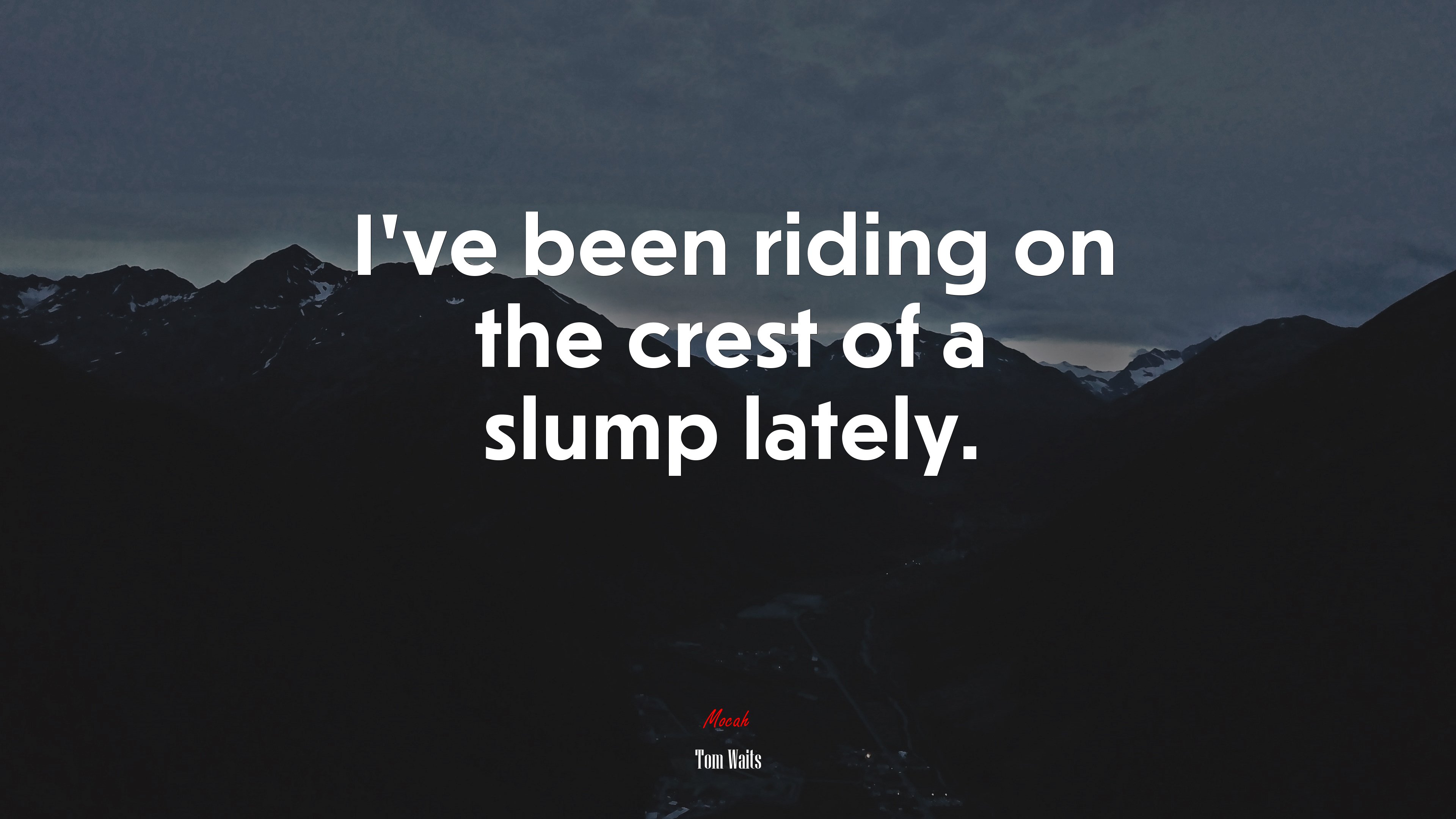 I’ve been riding on the crest of a slump lately. | Tom Waits quote HD Wallpaper
