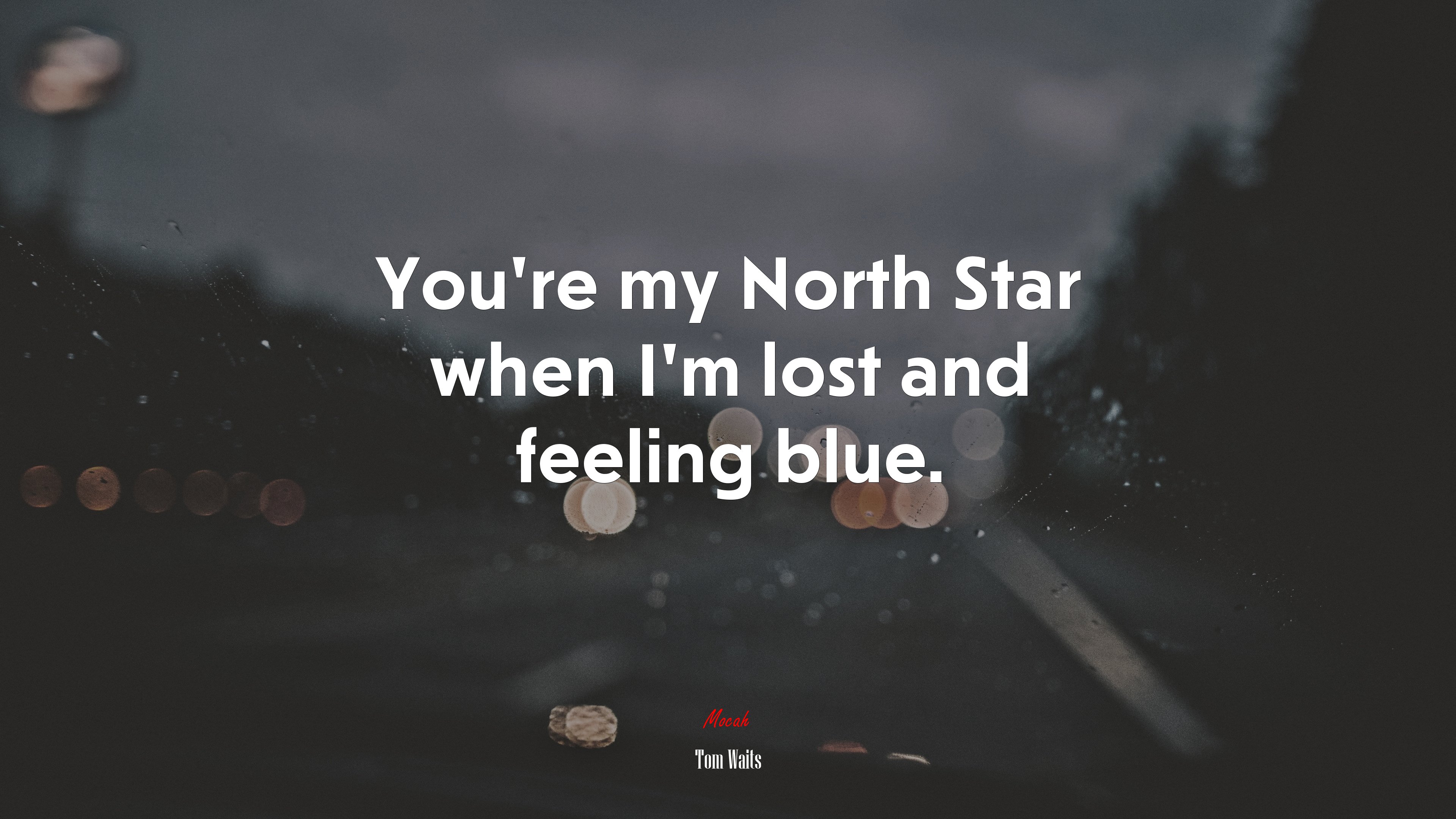 You’re my North Star when I’m lost and feeling blue. | Tom Waits quote HD Wallpaper