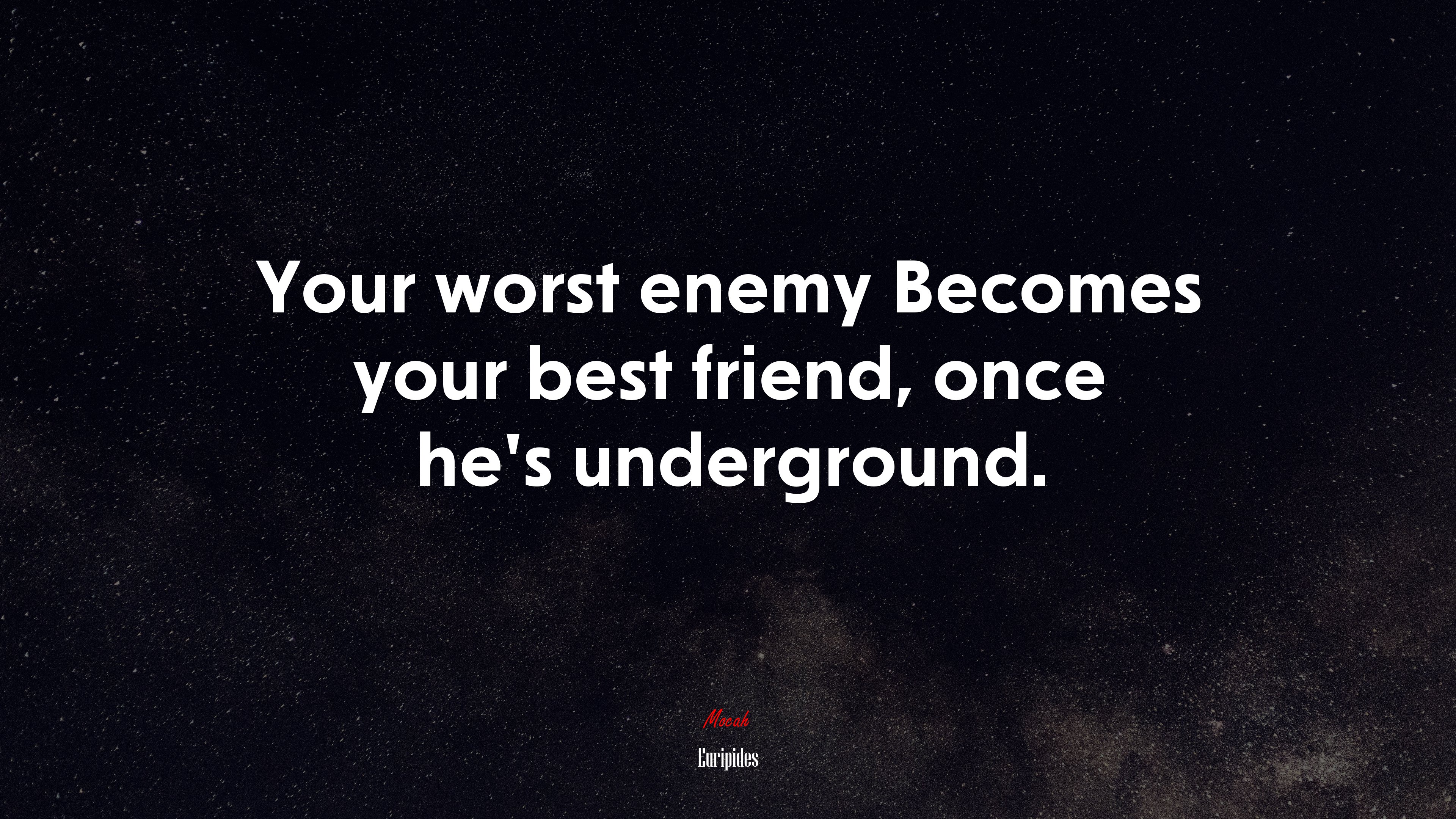 Your worst enemy Becomes your best friend, once he’s underground. | Euripides quote HD Wallpaper