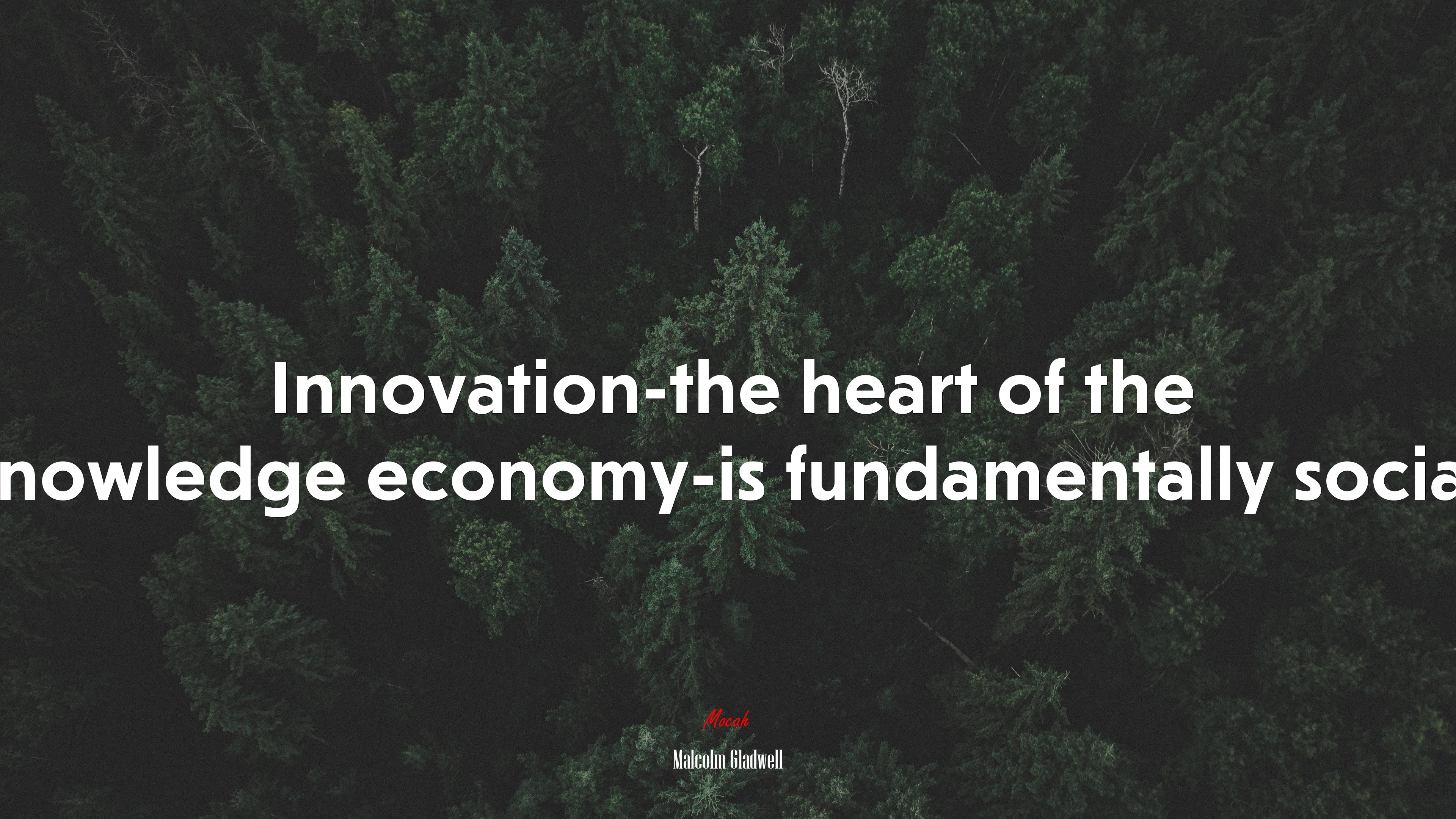 Innovation-the heart of the knowledge economy-is fundamentally social. | Malcolm Gladwell quote HD Wallpaper
