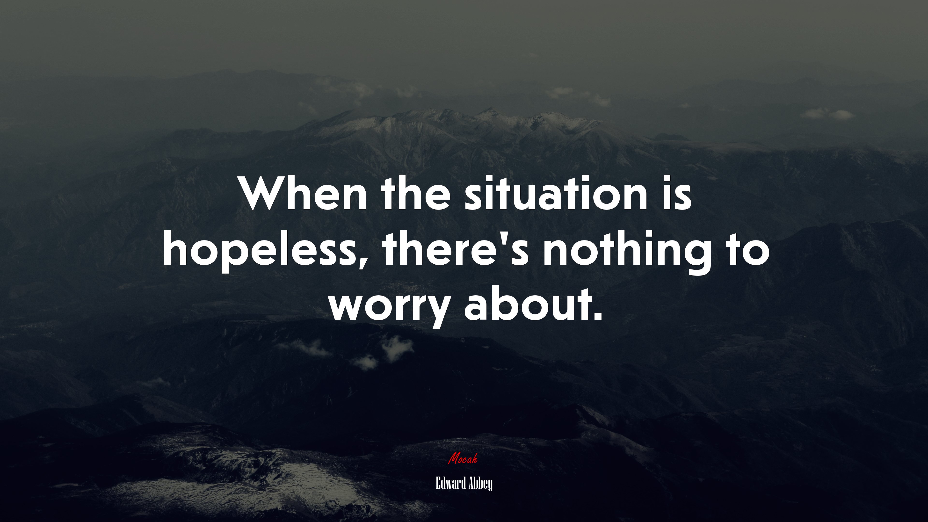 When the situation is hopeless, there’s nothing to worry about. | Edward Abbey quote HD Wallpaper