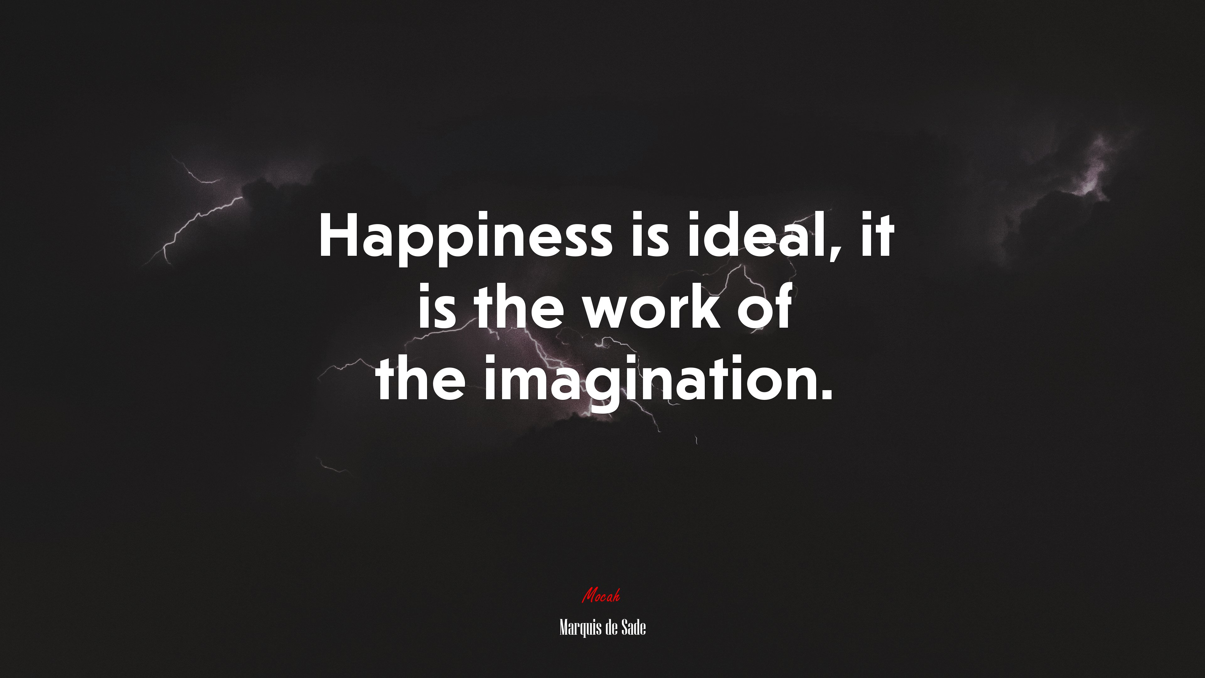 Happiness is ideal, it is the work of the imagination. | Marquis de Sade quote HD Wallpaper