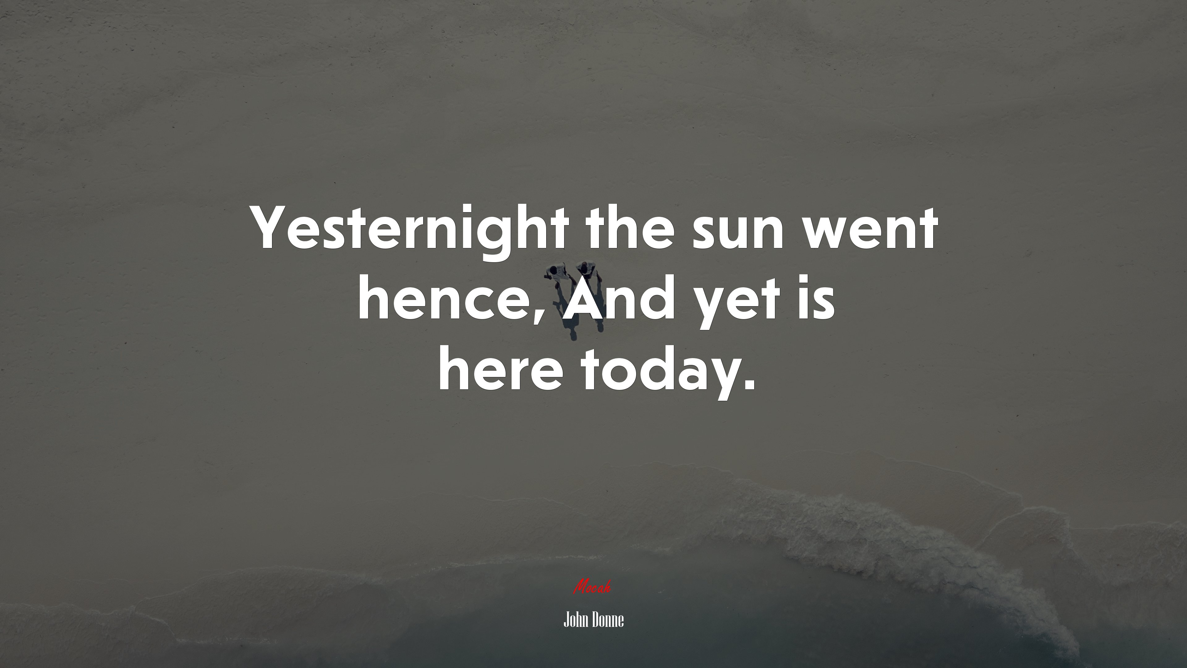 Yesternight the sun went hence, And yet is here today. | John Donne quote HD Wallpaper