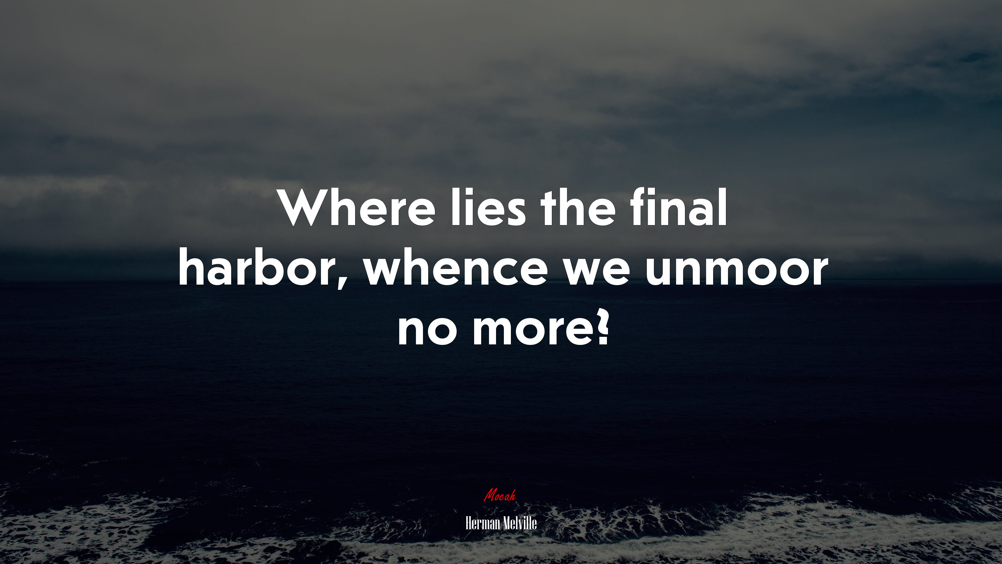 Where lies the final harbor, whence we unmoor no more? | Herman Melville quote HD Wallpaper