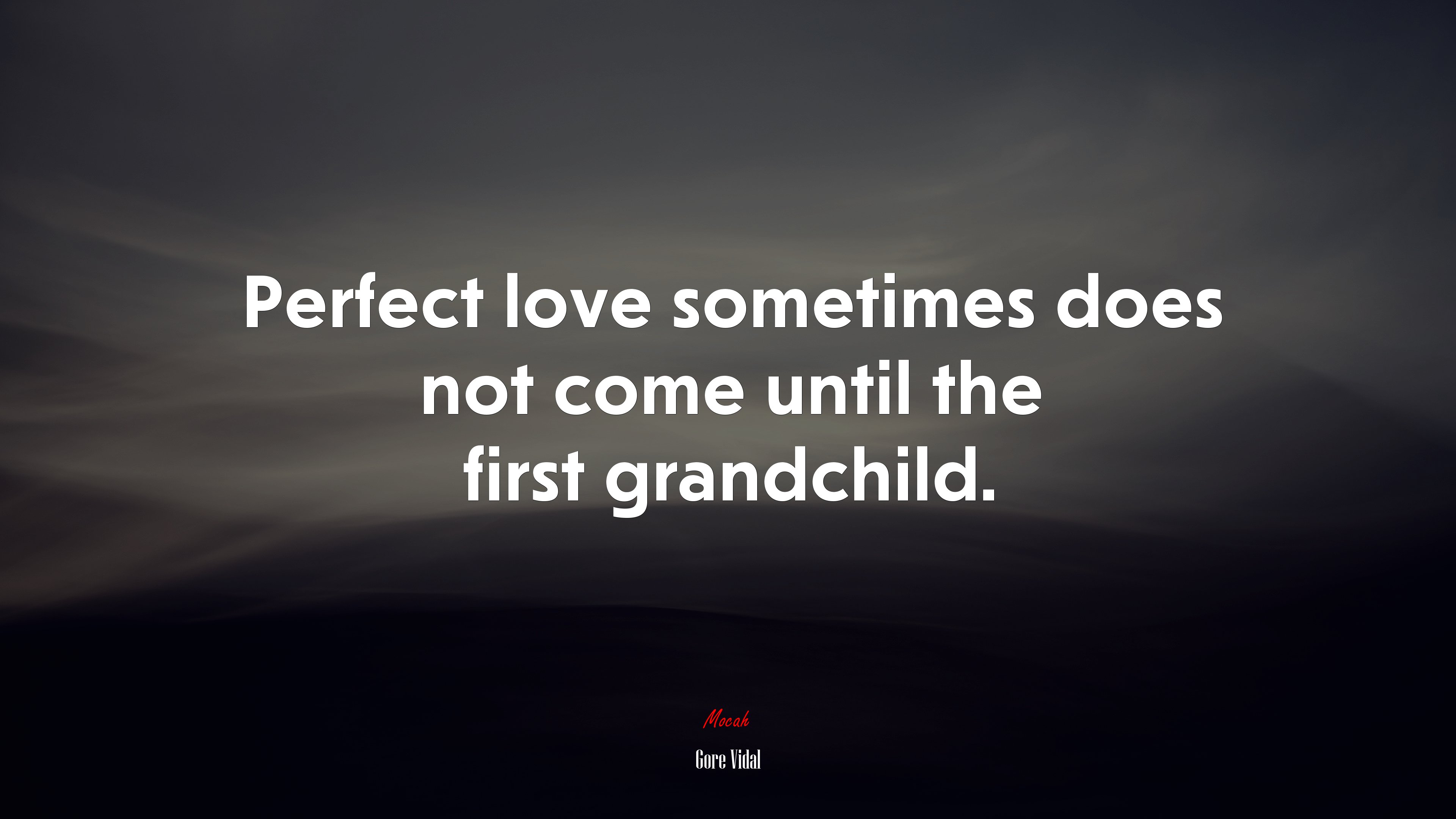 Perfect love sometimes does not come until the first grandchild. | Gore Vidal quote HD Wallpaper