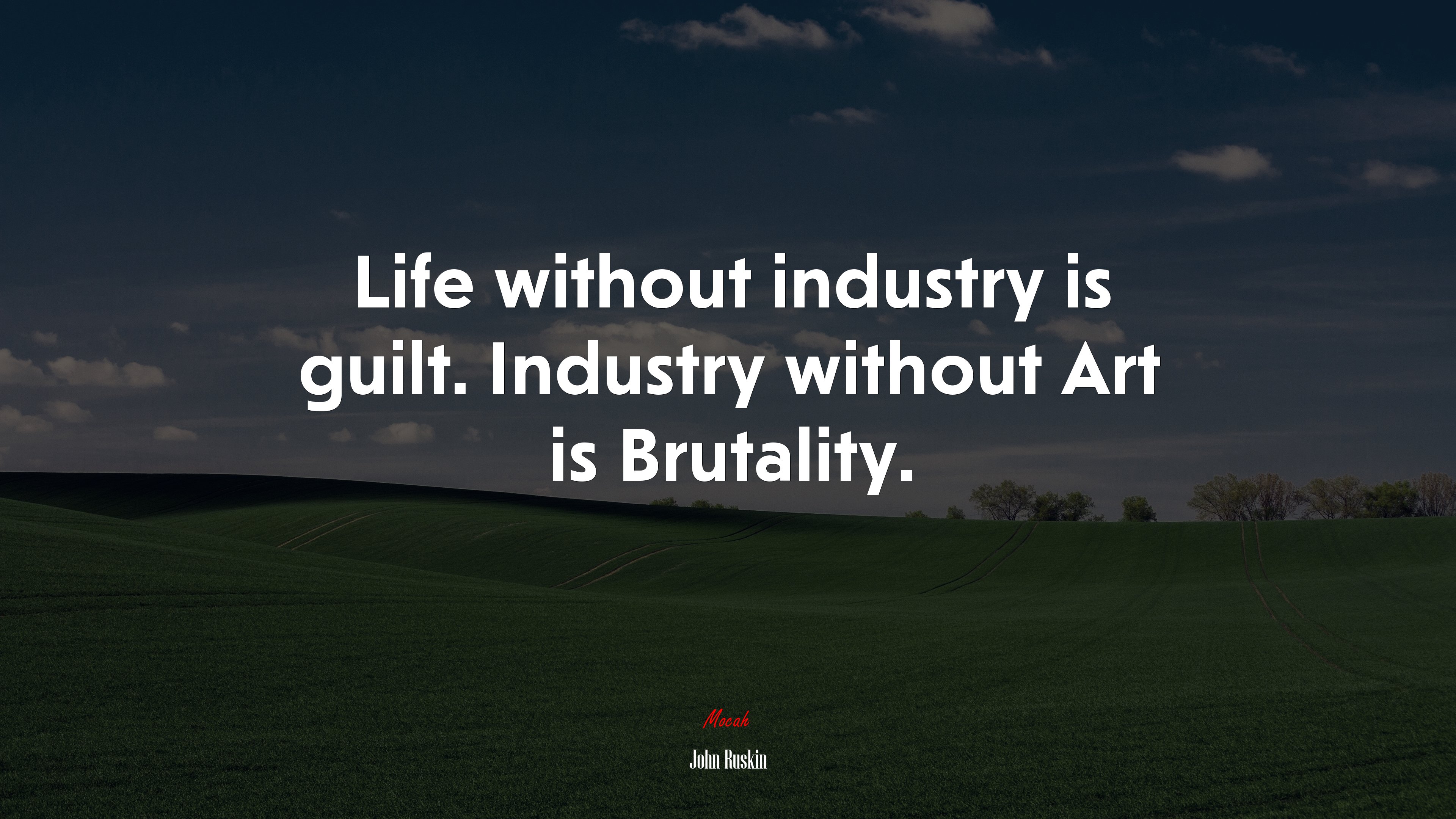 Life without industry is guilt. Industry without Art is Brutality. | John Ruskin quote HD Wallpaper