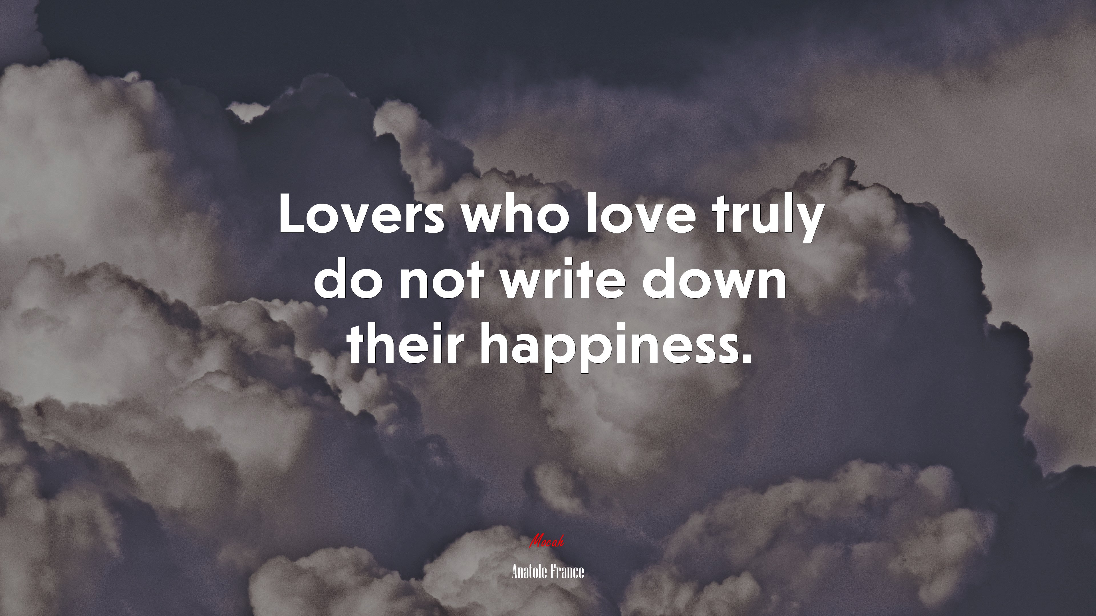 Lovers who love truly do not write down their happiness. | Anatole France quote HD Wallpaper